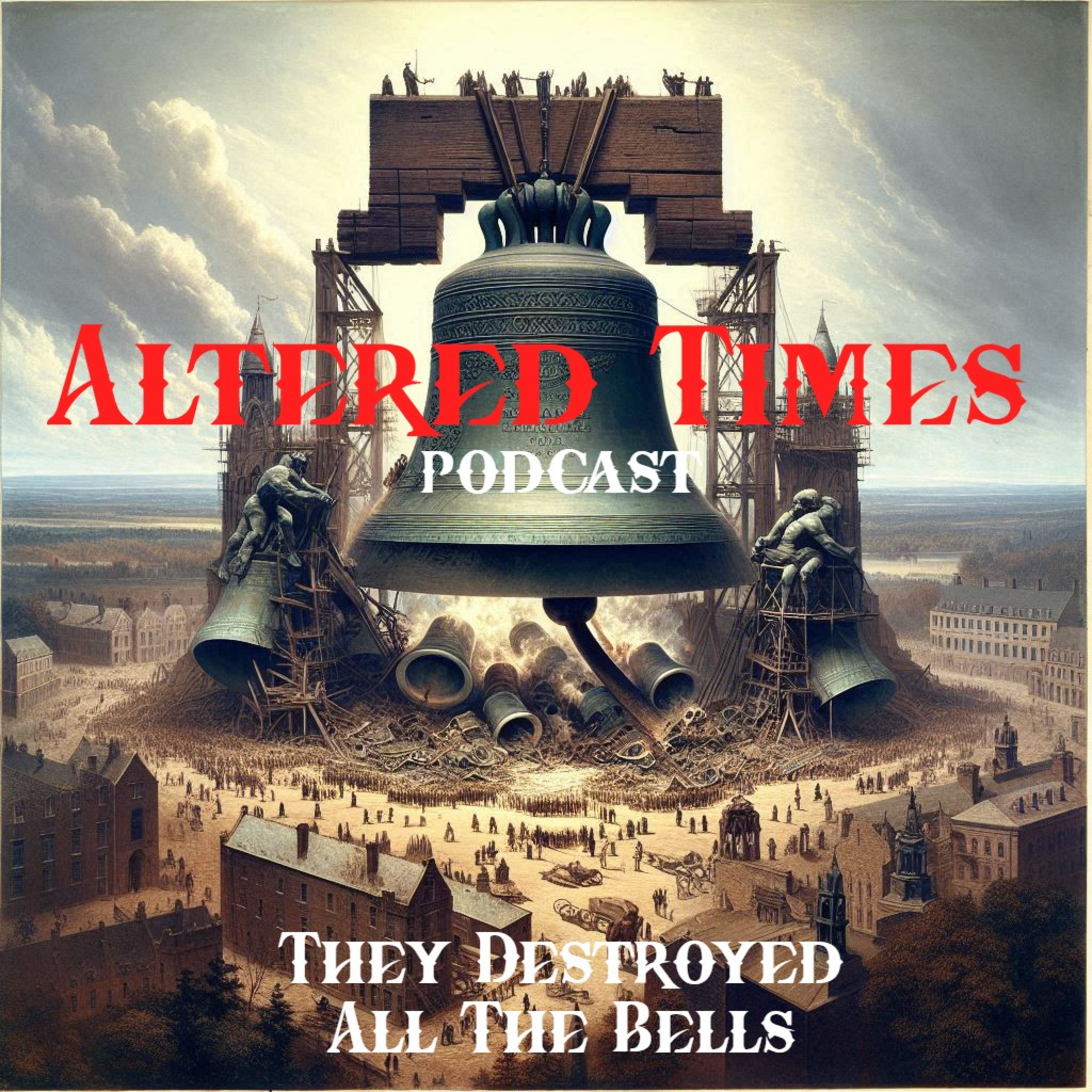 Ep: 101, Altered Times, They Destroyed All The Great Bells in the 1800's episode artwork