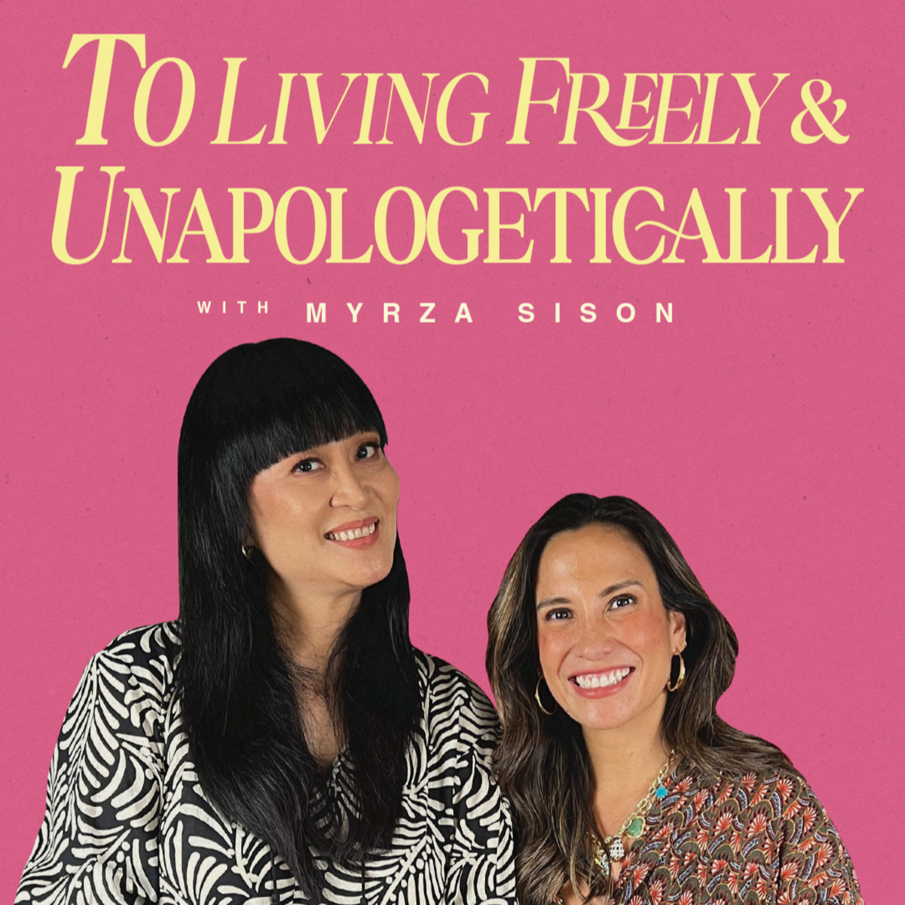 To Living Freely and Unapologetically with Myrza Sison
