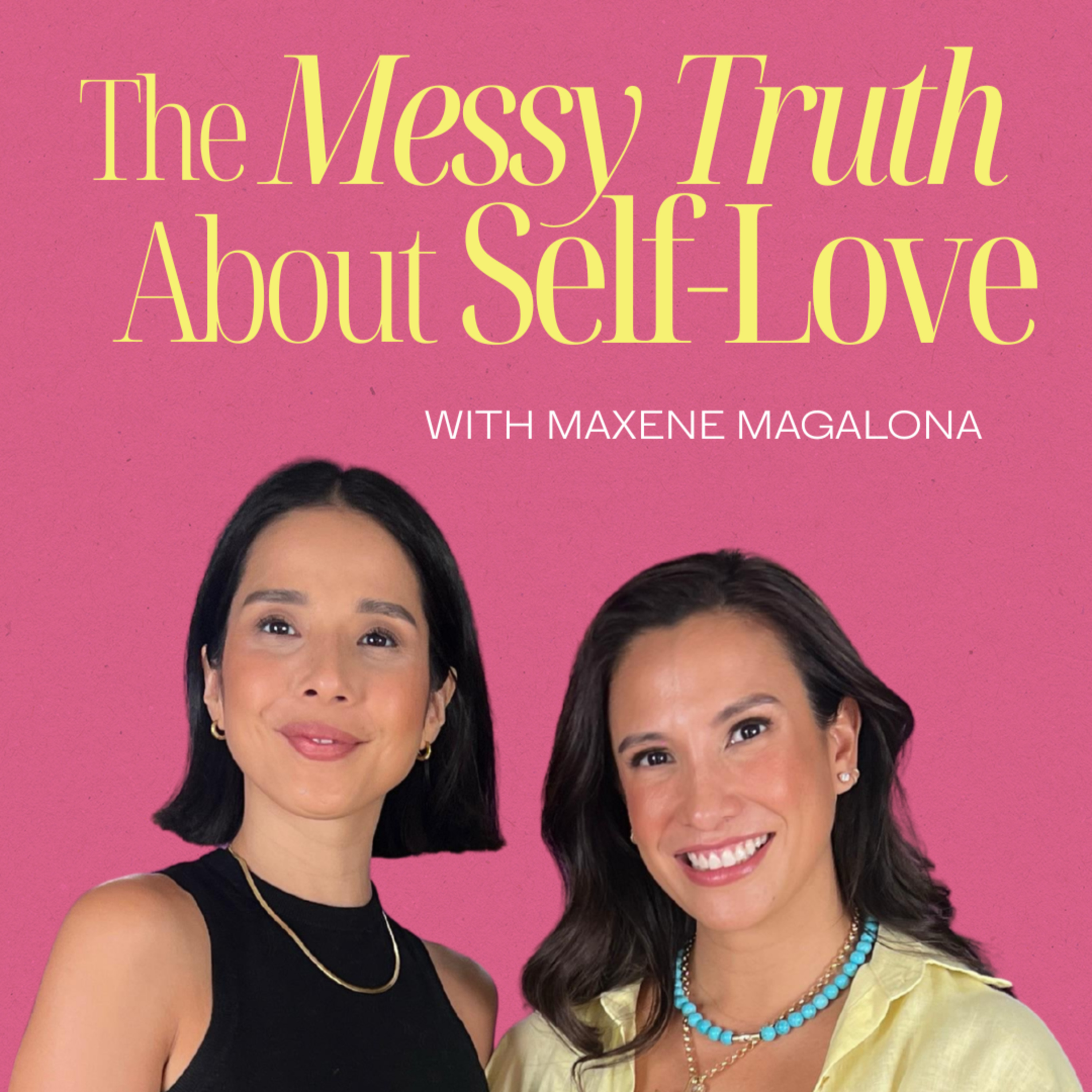 The Messy Truth about Self-Love with Maxene Magalona episode artwork