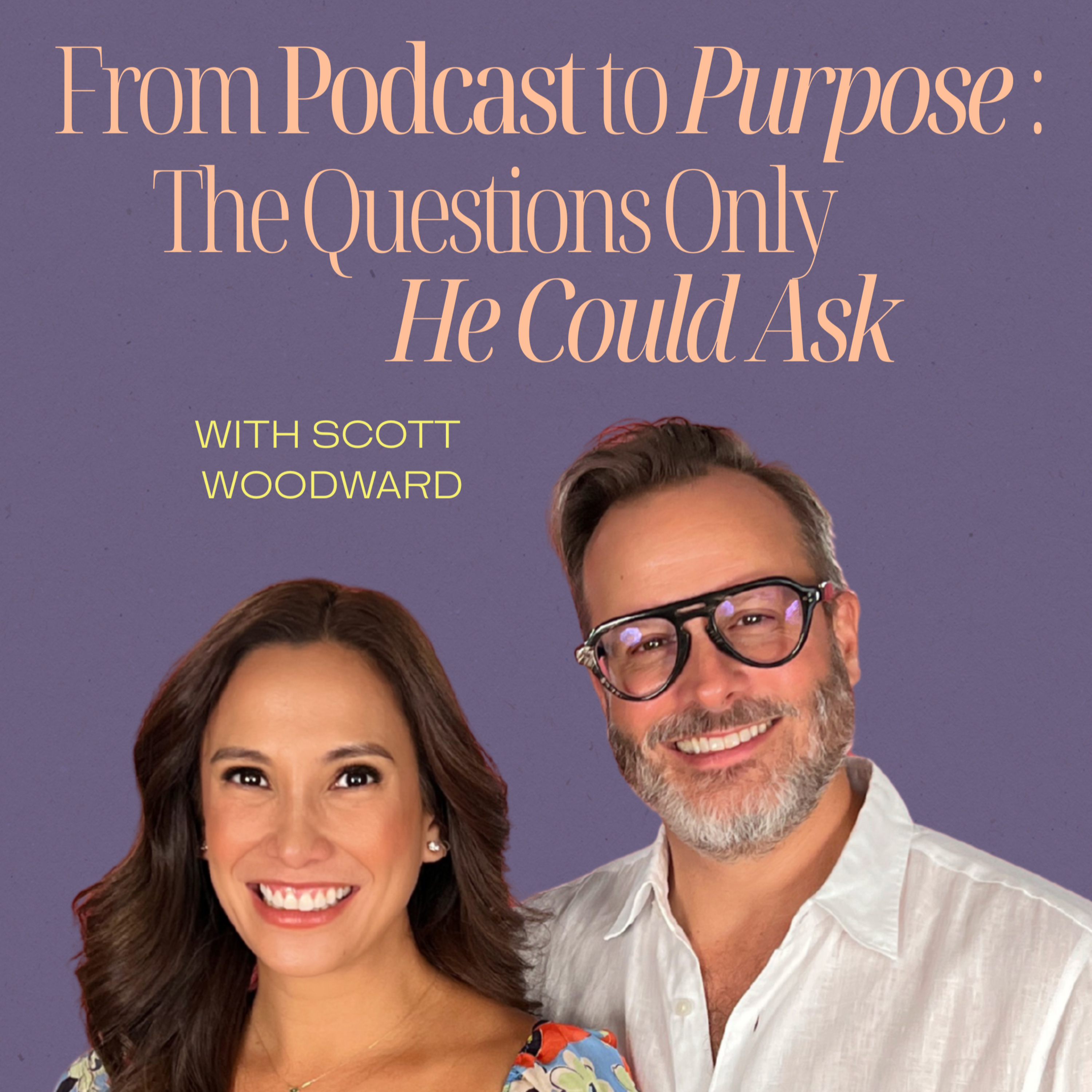 From Podcast to Purpose: The Questions Only He Could Ask with Scott Woodward episode artwork