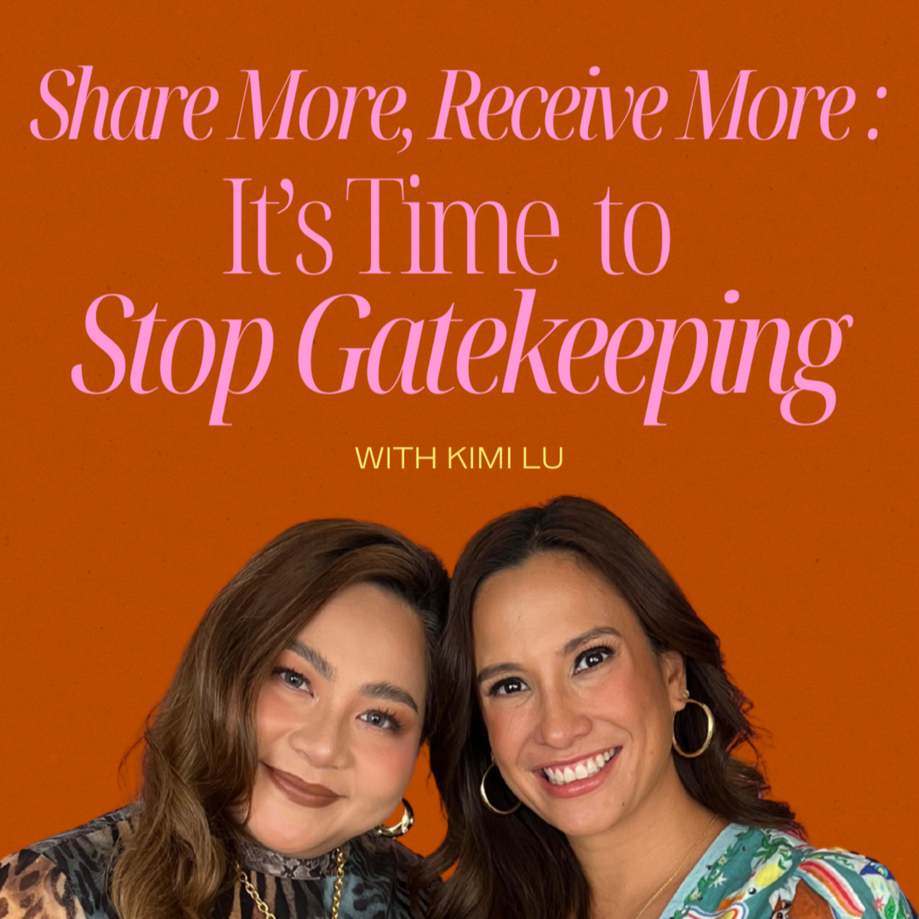 Share More, Receive More: It’s Time to Stop Gatekeeping with Kimi Lu episode artwork