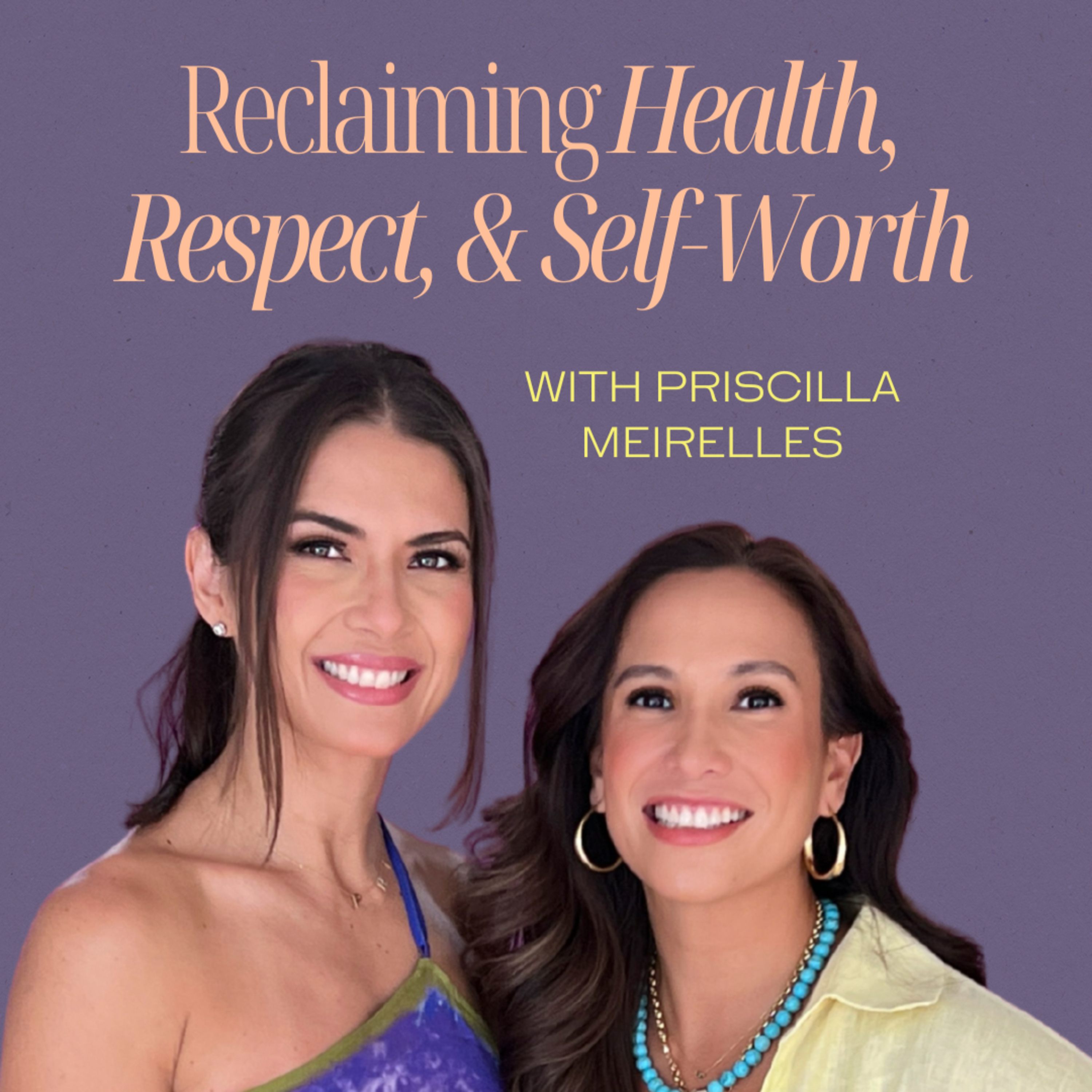Reclaiming Health, Respect, and Self-Worth with Priscilla Meirelles  episode artwork