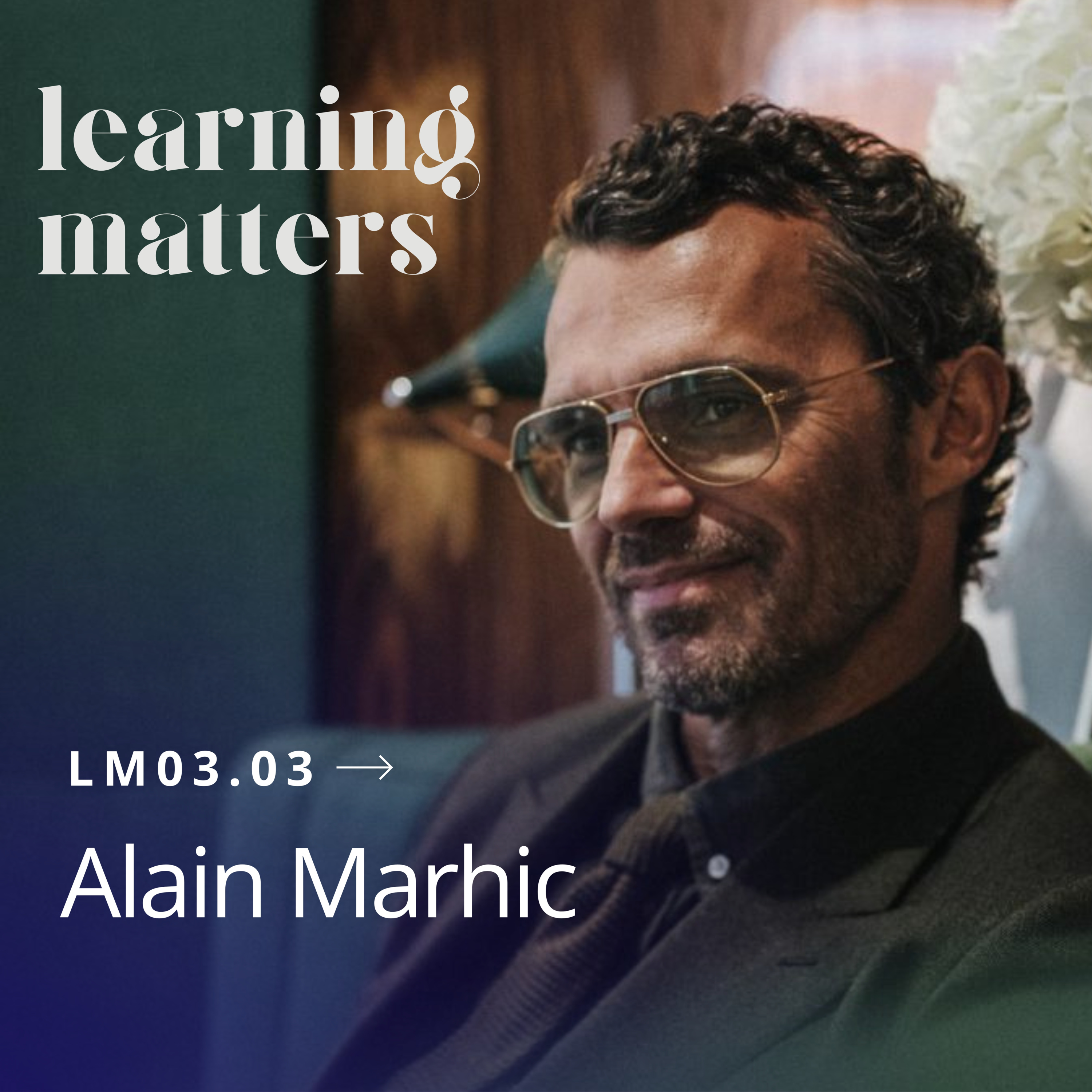 LM03.03 avec Alain Marhic - Il n’y a qu’un luxe véritable : les relations humaines episode artwork