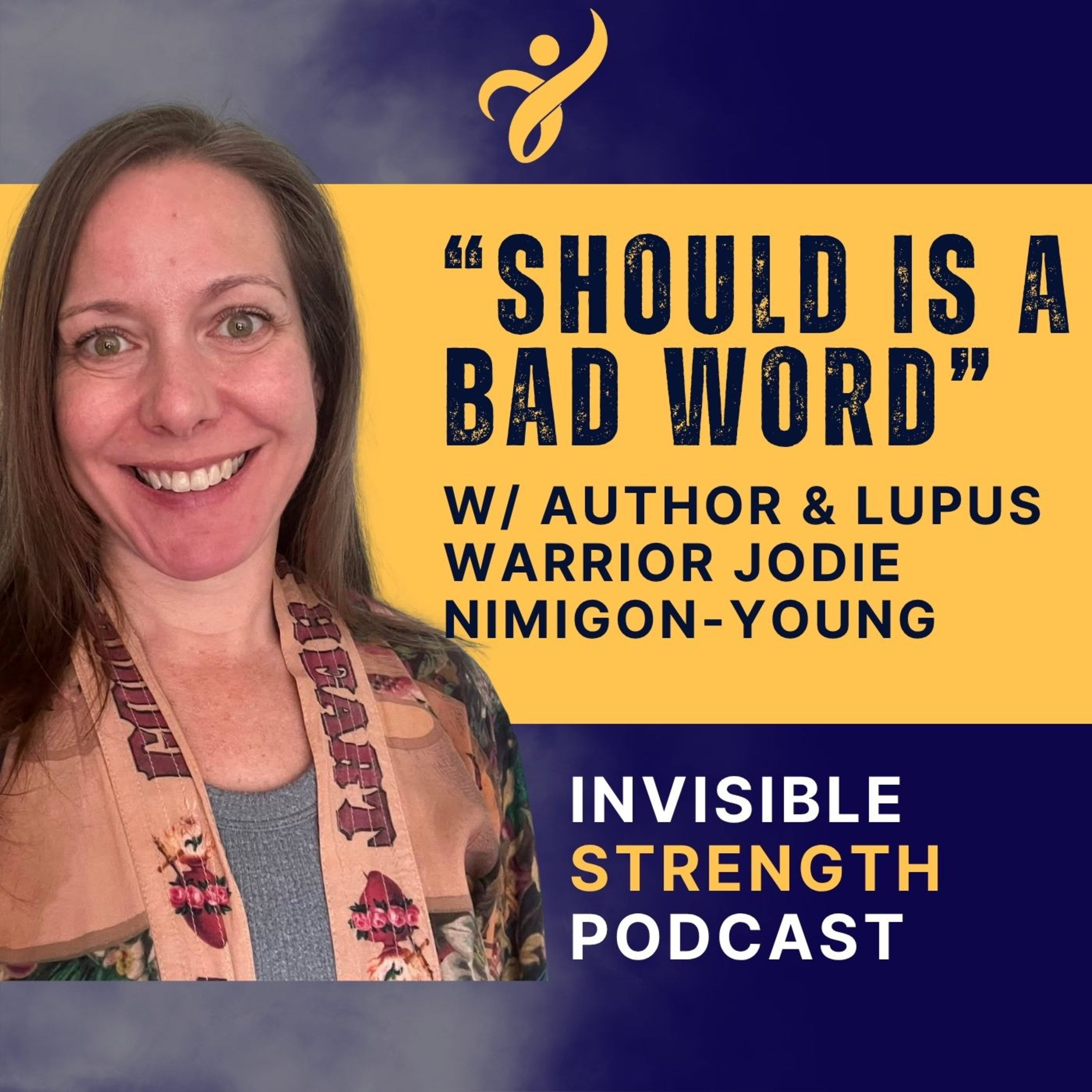"Should" Is a Bad Word — Jodie Nimigon-Young on Living Fully With Lupus | Invisible Strength Podcast episode artwork