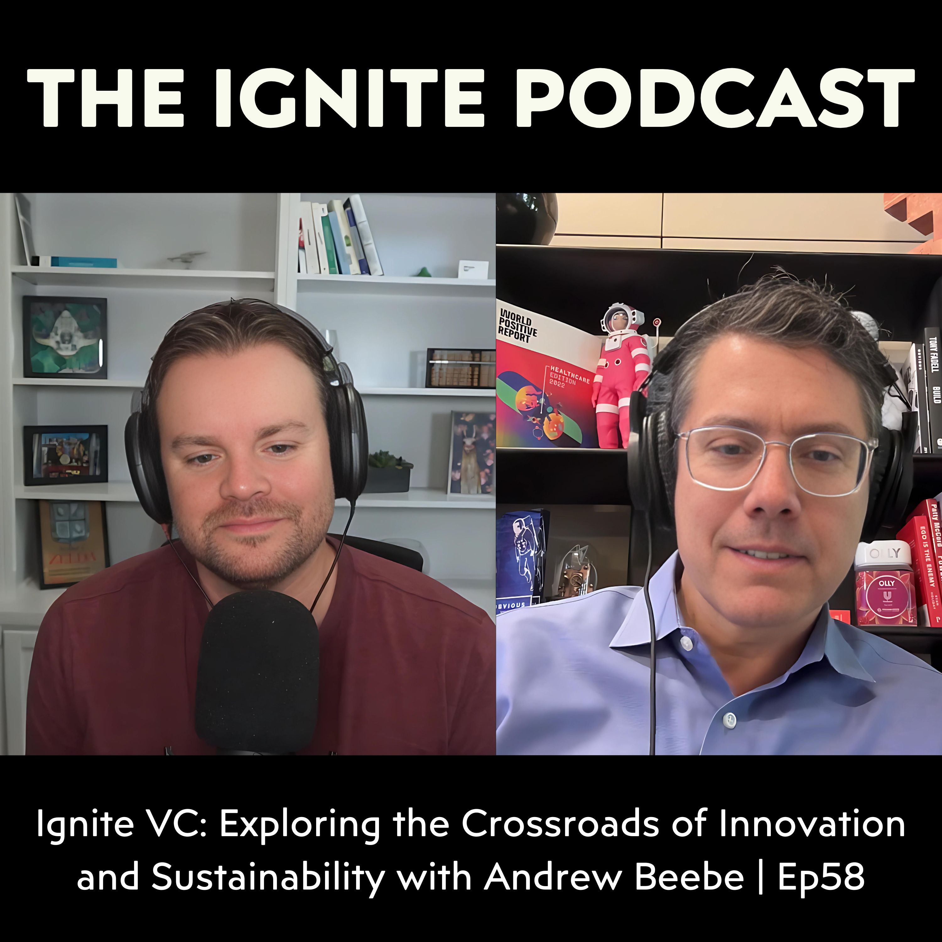 Ignite VC: Exploring the Crossroads of Innovation and Sustainability with Andrew Beebe | Ep58 episode artwork