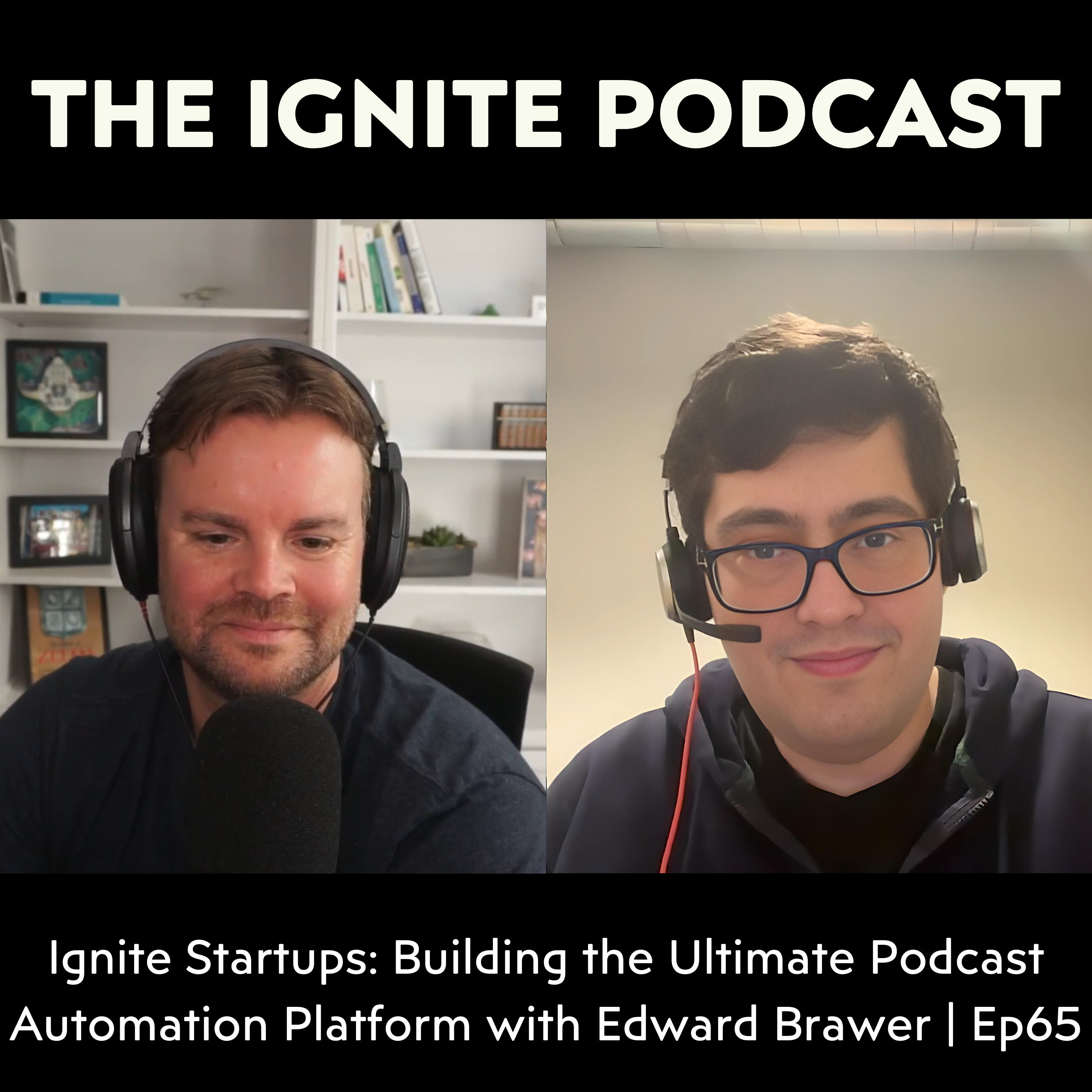 Ignite Startups: Building the Ultimate Podcast Automation Platform with Edward Brawer | Ep65 episode artwork