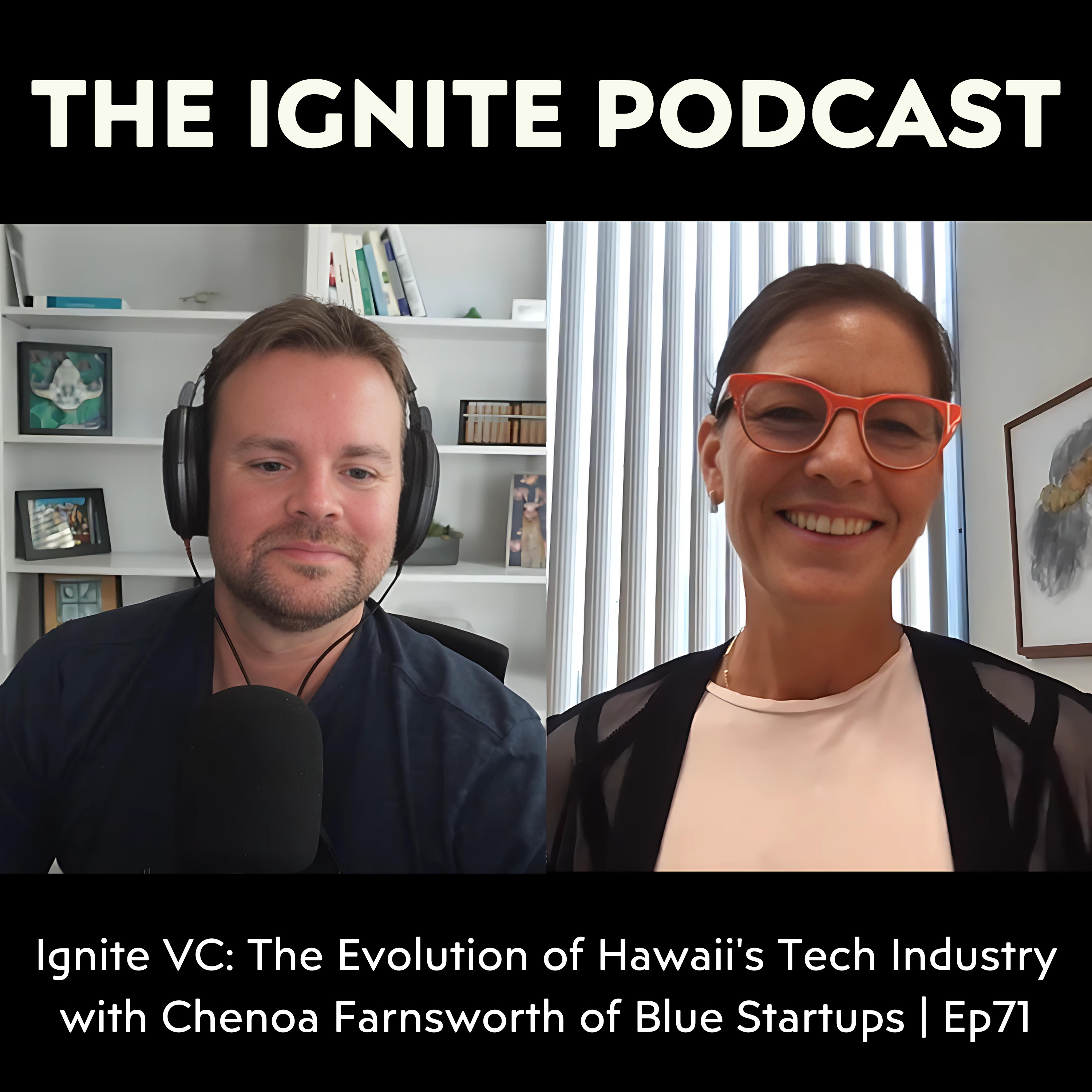 Ignite VC: The Evolution of Hawaii's Tech Industry with Chenoa Farnsworth of Blue Startups | Ep71 episode artwork