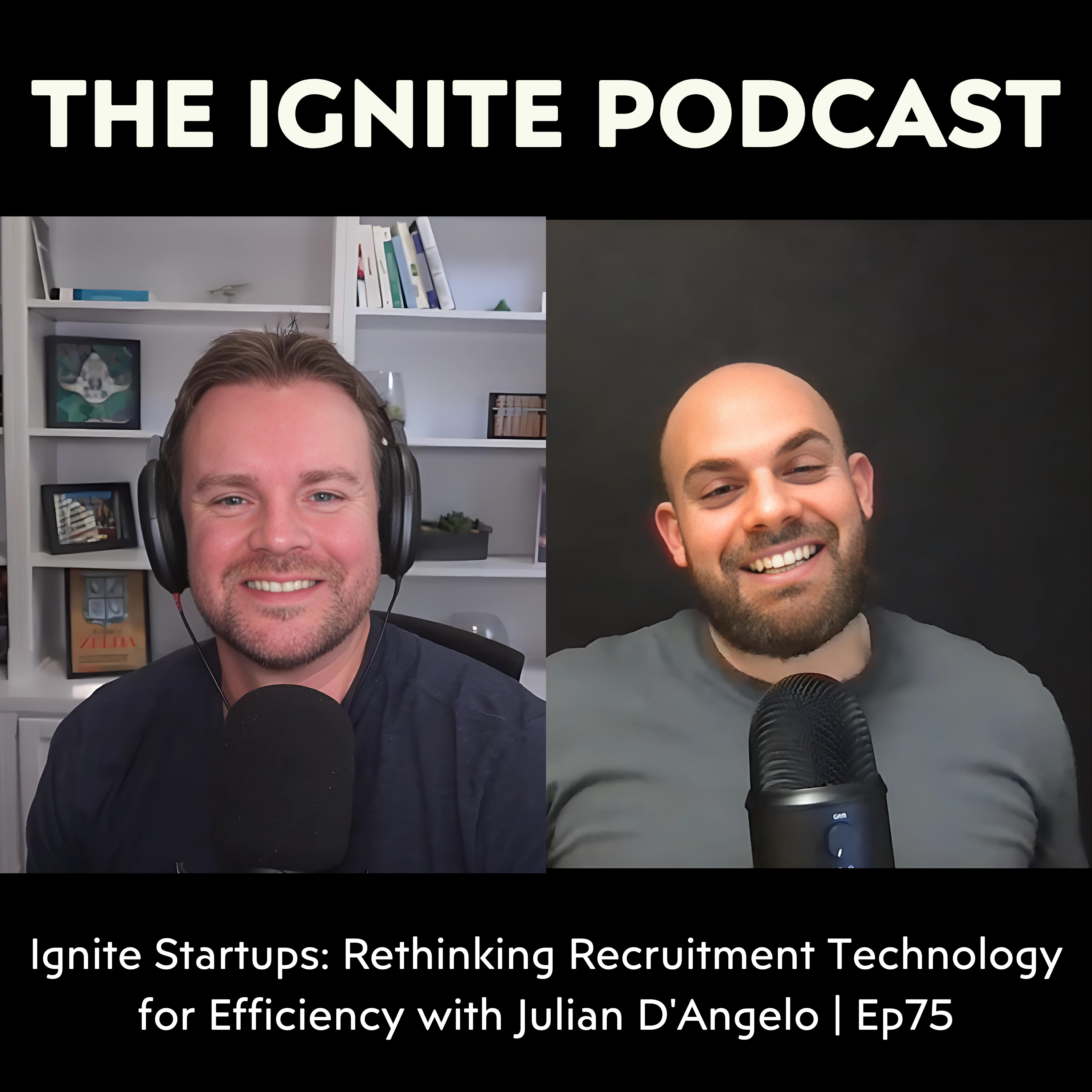 Ignite Startups: Rethinking Recruitment Technology for Efficiency with Julian D'Angelo | Ep75 episode artwork