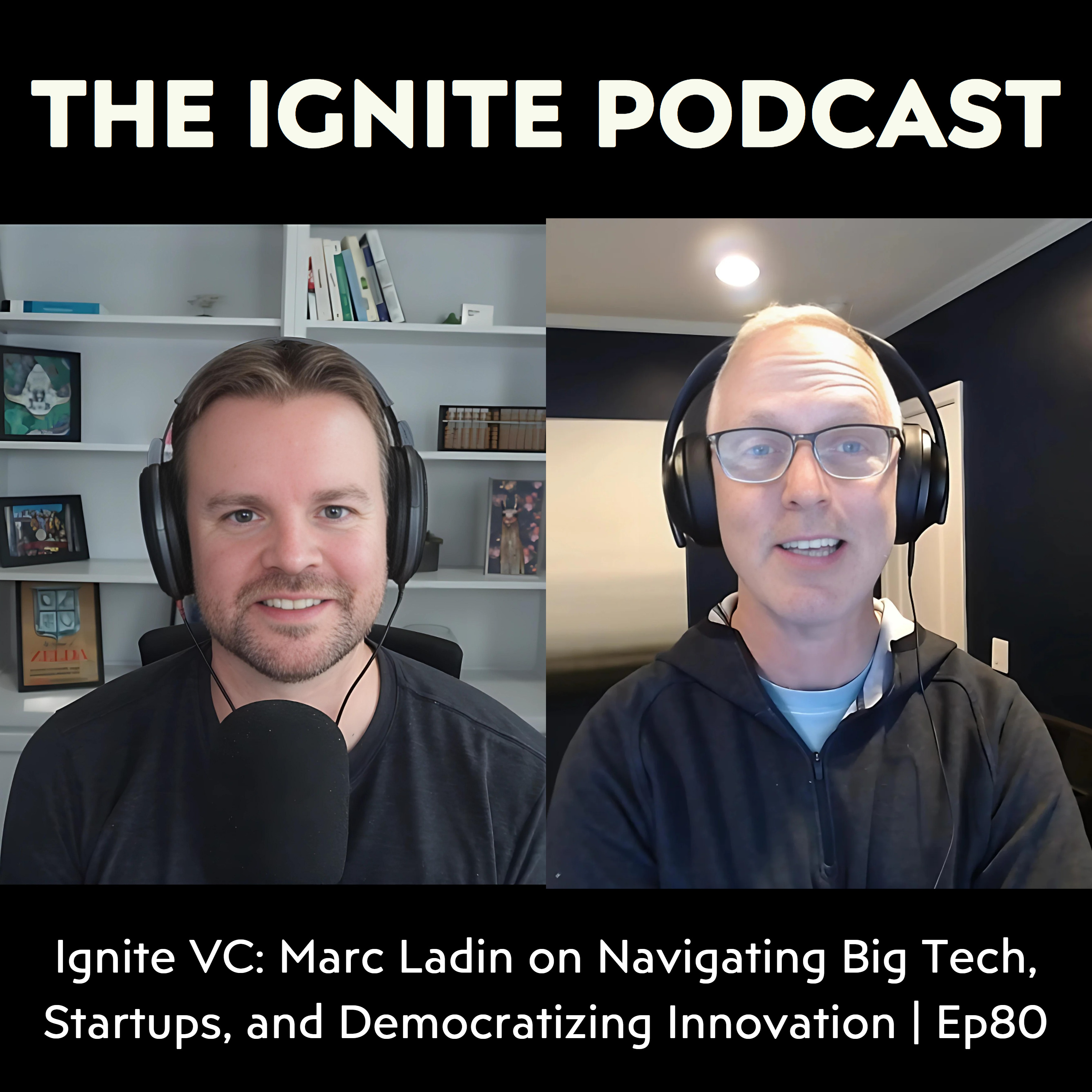 Ignite VC: Marc Ladin on Navigating Big Tech, Startups, and Democratizing Innovation | Ep80