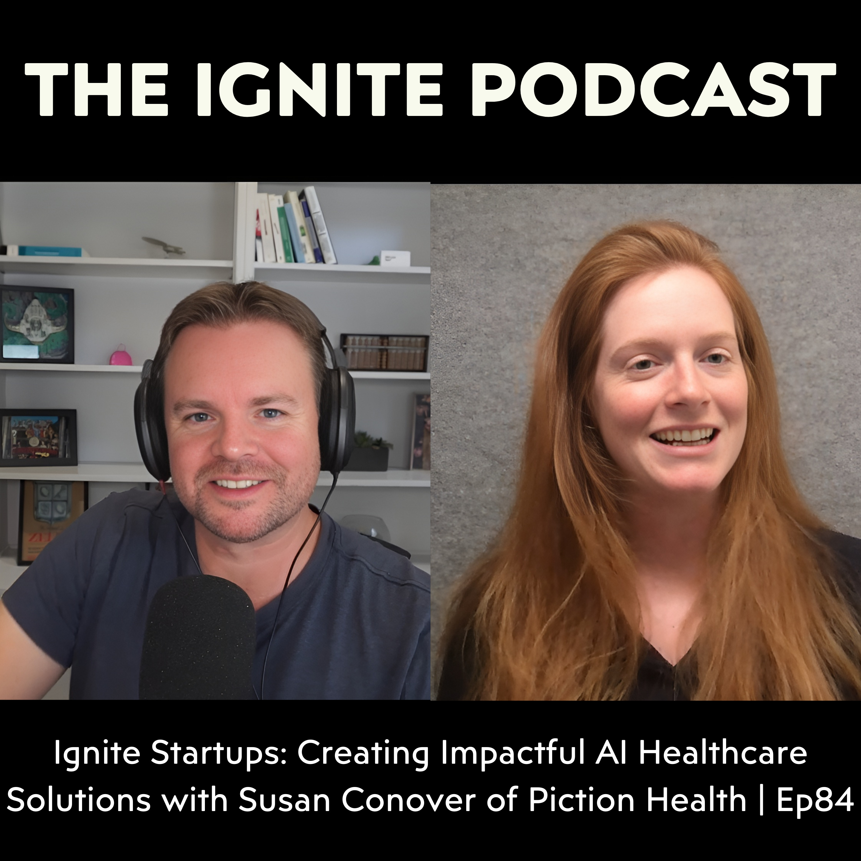 Ignite Startups: Creating Impactful AI Healthcare Solutions with Susan Conover of Piction Health | Ep84