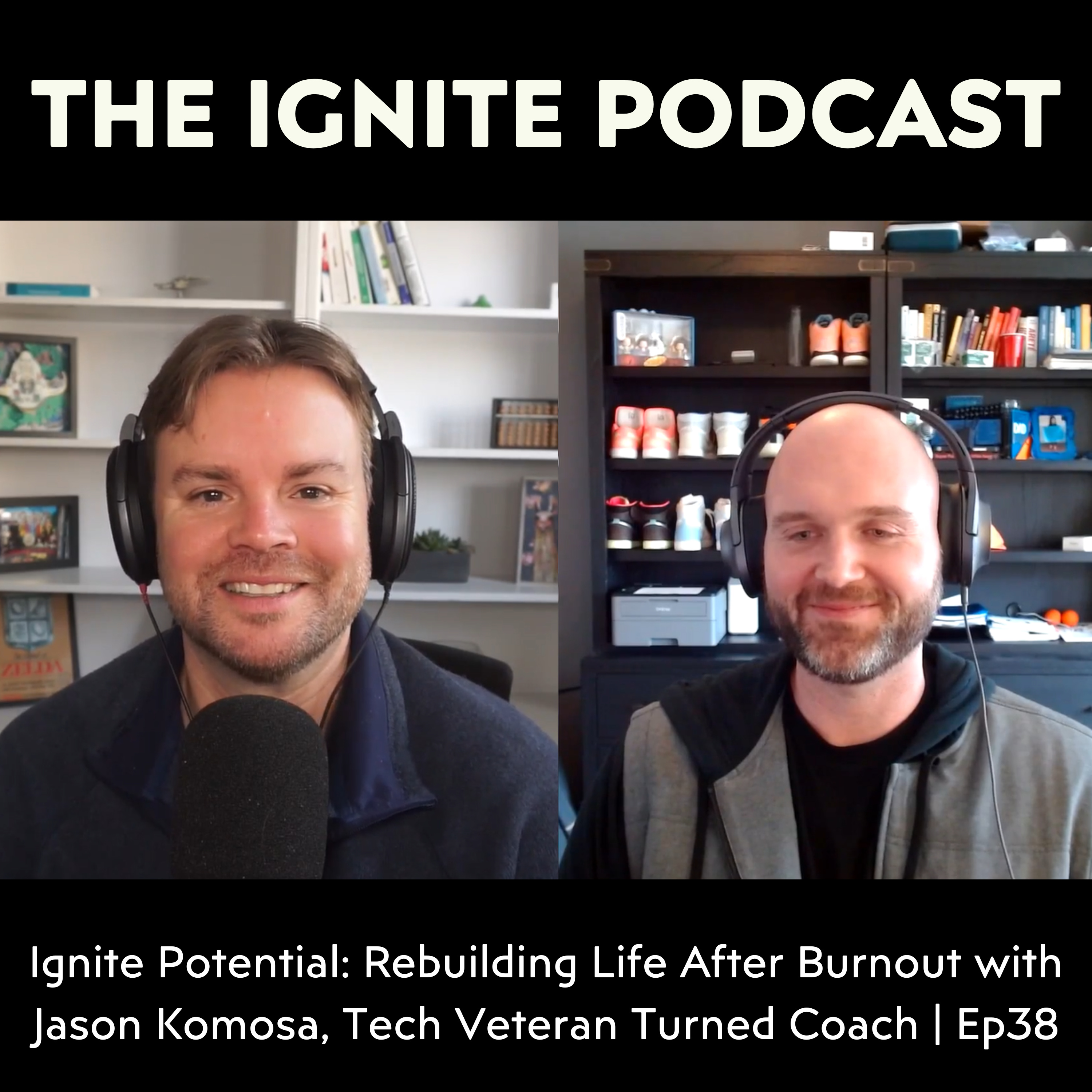 Ignite Potential: Rebuilding Life After Burnout with Jason Komosa, Tech Veteran Turned Coach | Ep38