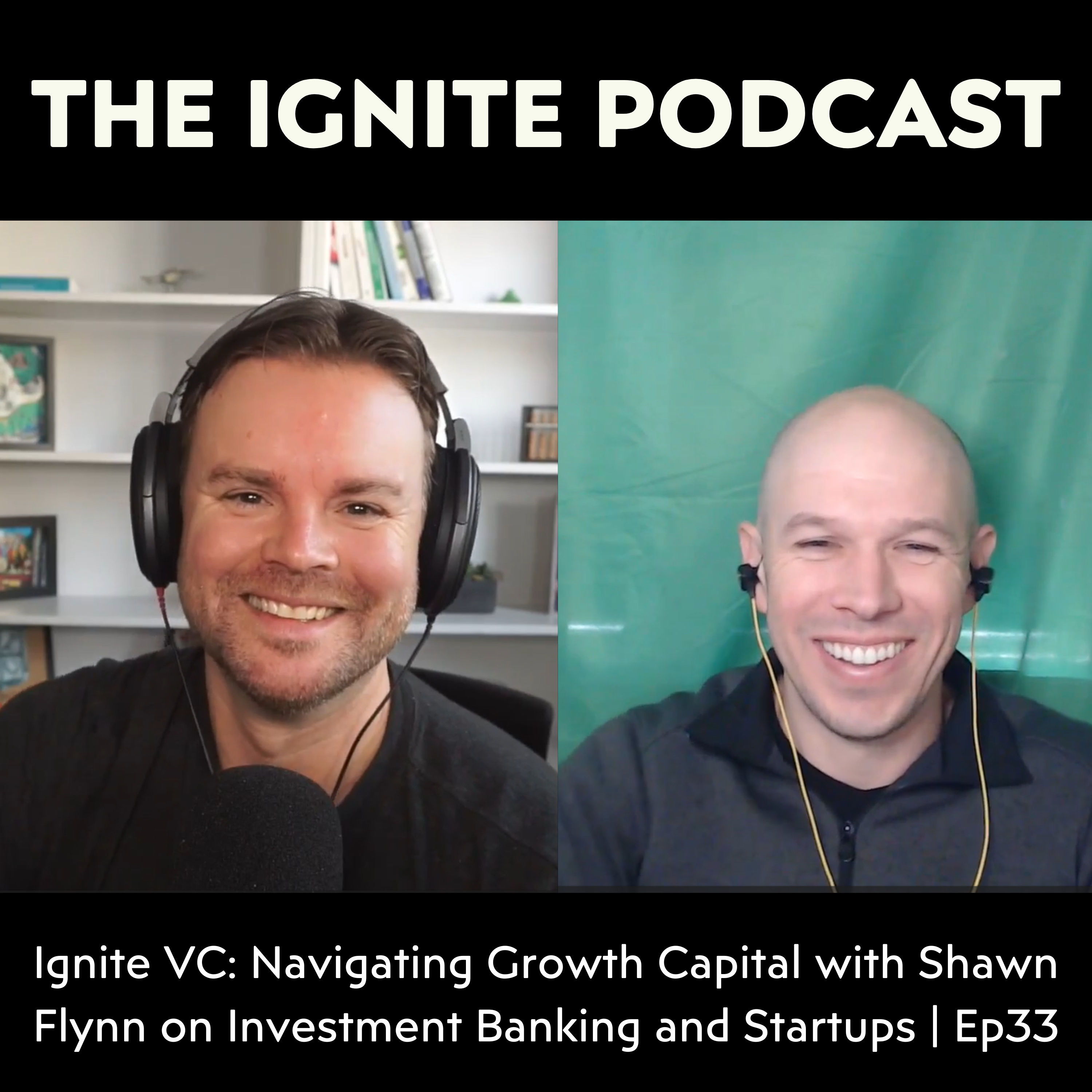 Ignite VC: Navigating Growth Capital with Shawn Flynn on Investment Banking and Startups | Ep33 episode artwork