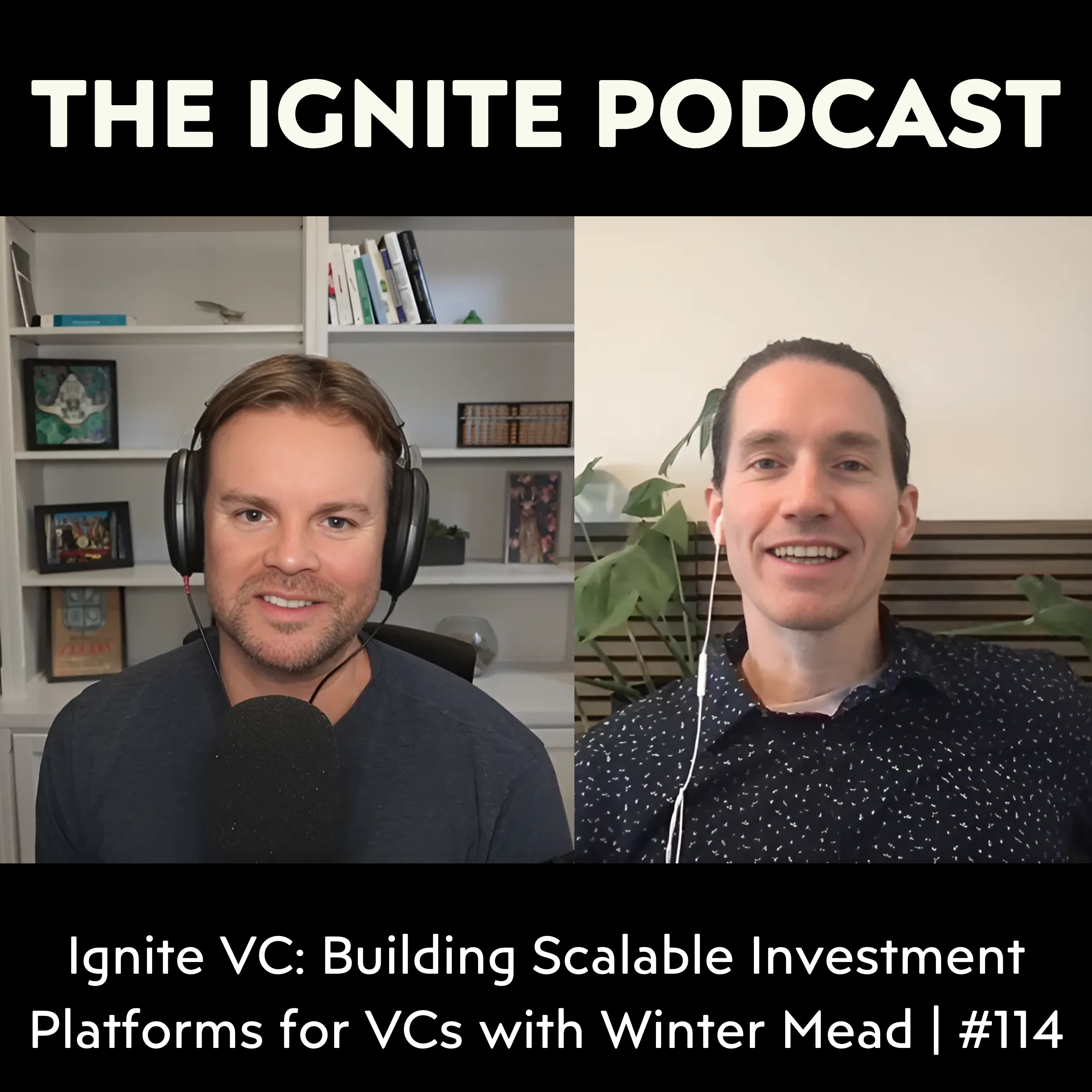 Ignite VC: Building Scalable Investment Platforms for VCs with Winter Mead | #114