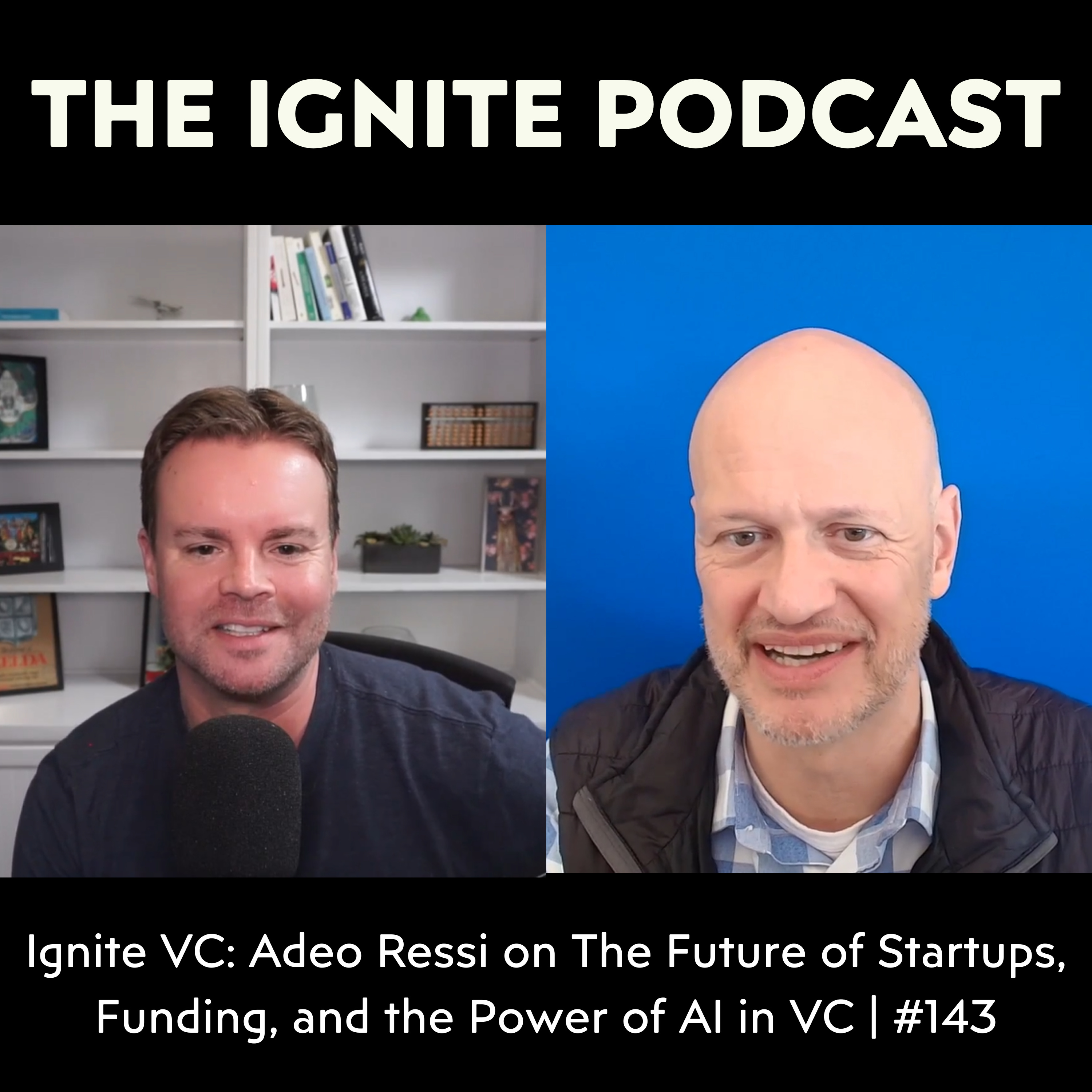 Ignite VC: Adeo Ressi on The Future of Startups, Funding, and the Power of AI in VC | #143