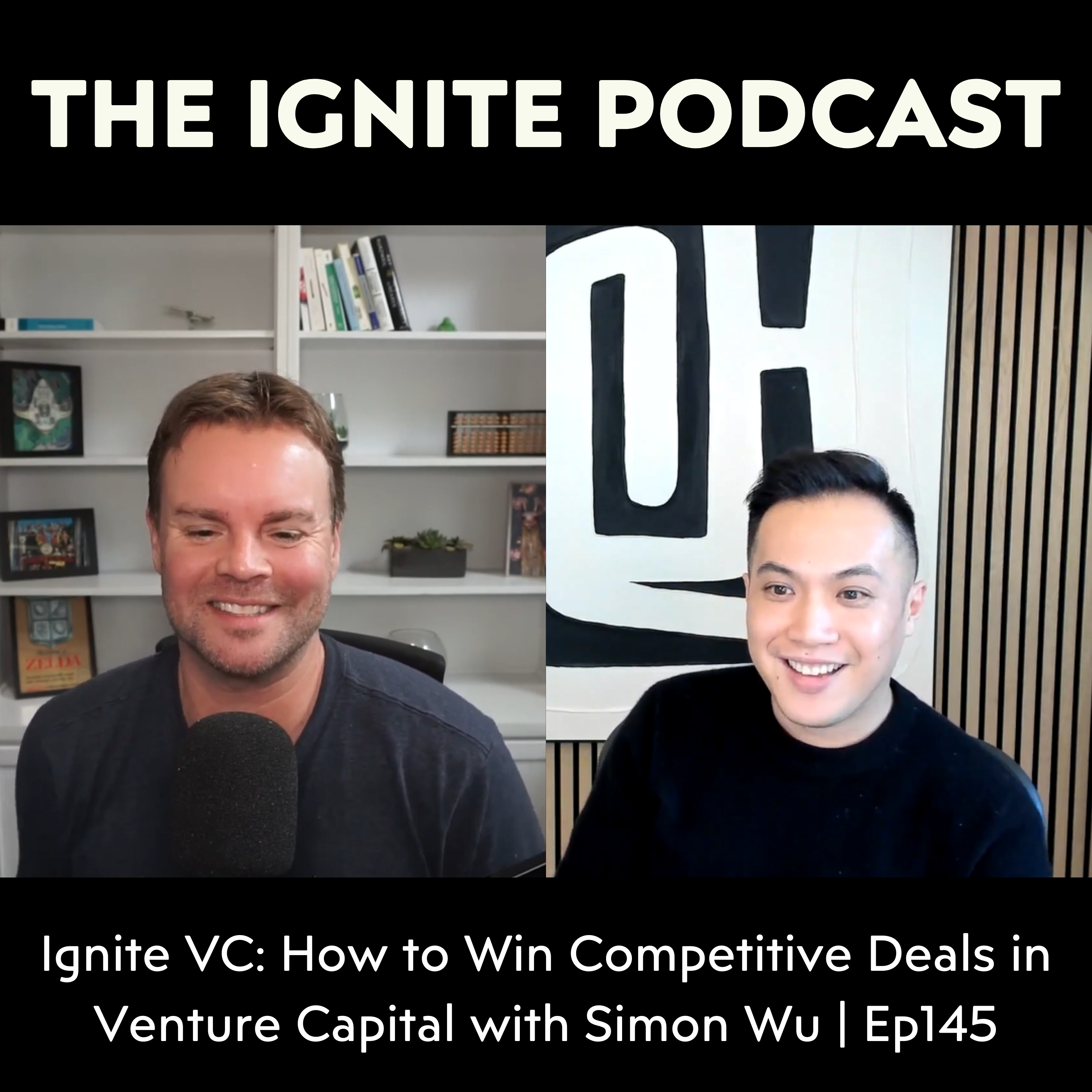 Ignite VC: How to Win Competitive Deals in Venture Capital with Simon Wu | Ep145