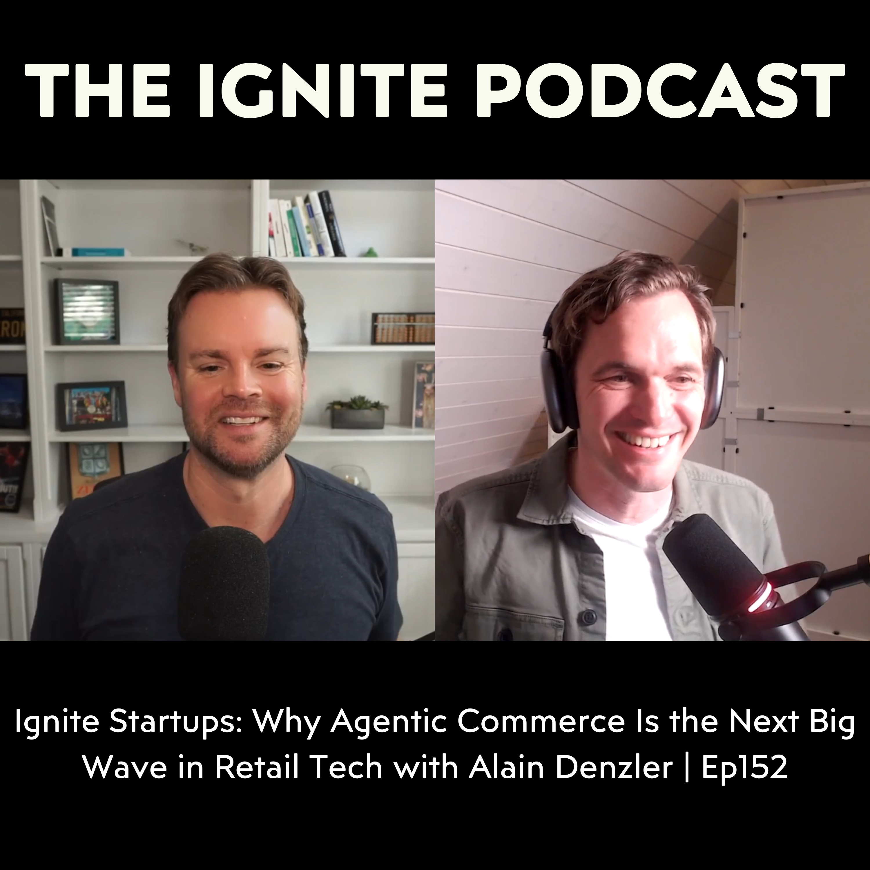 Ignite Startups: Why Agentic Commerce Is the Next Big Wave in Retail Tech with Alain Denzler | Ep152