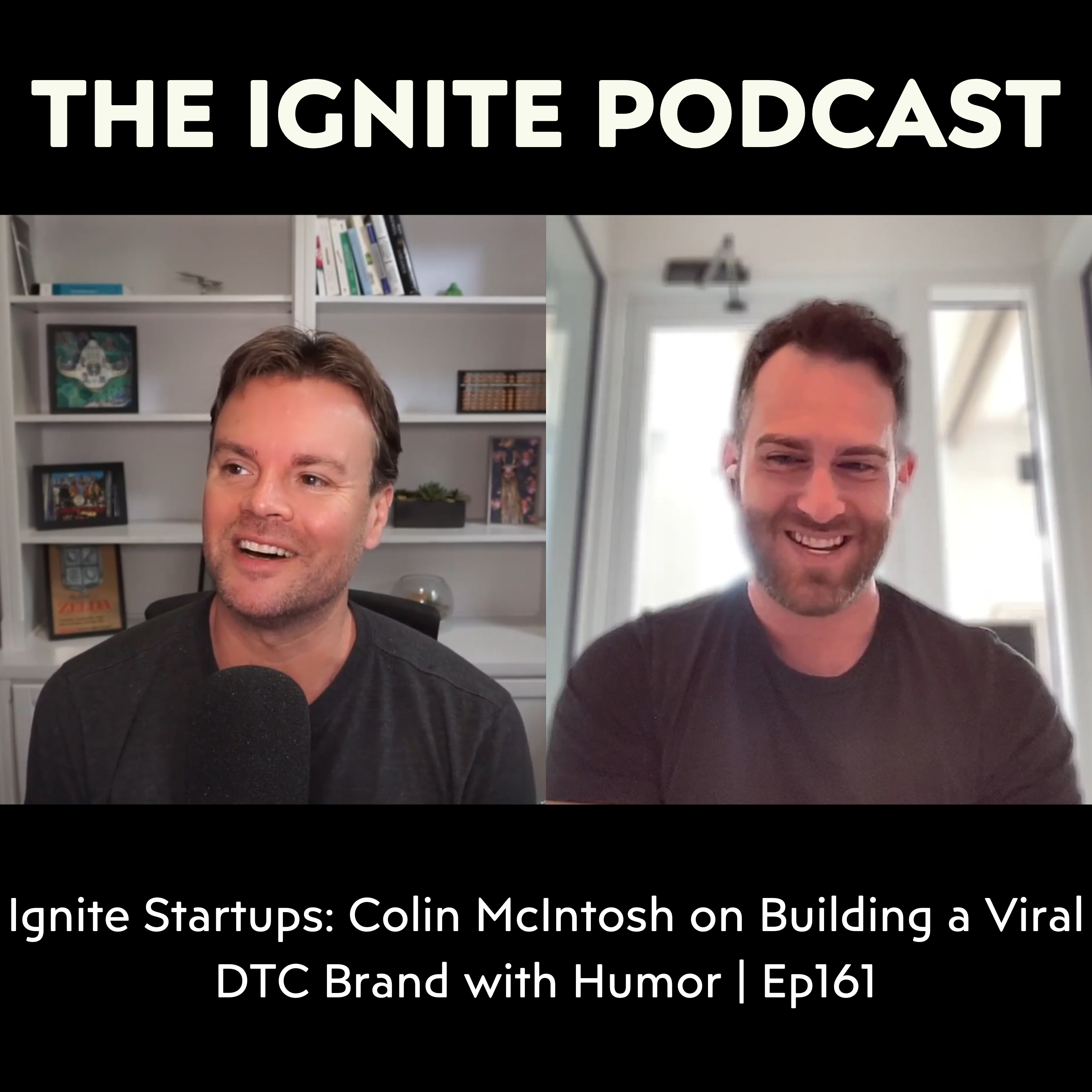 Ignite Startups: Colin McIntosh on Building a Viral DTC Brand with Humor | Ep161