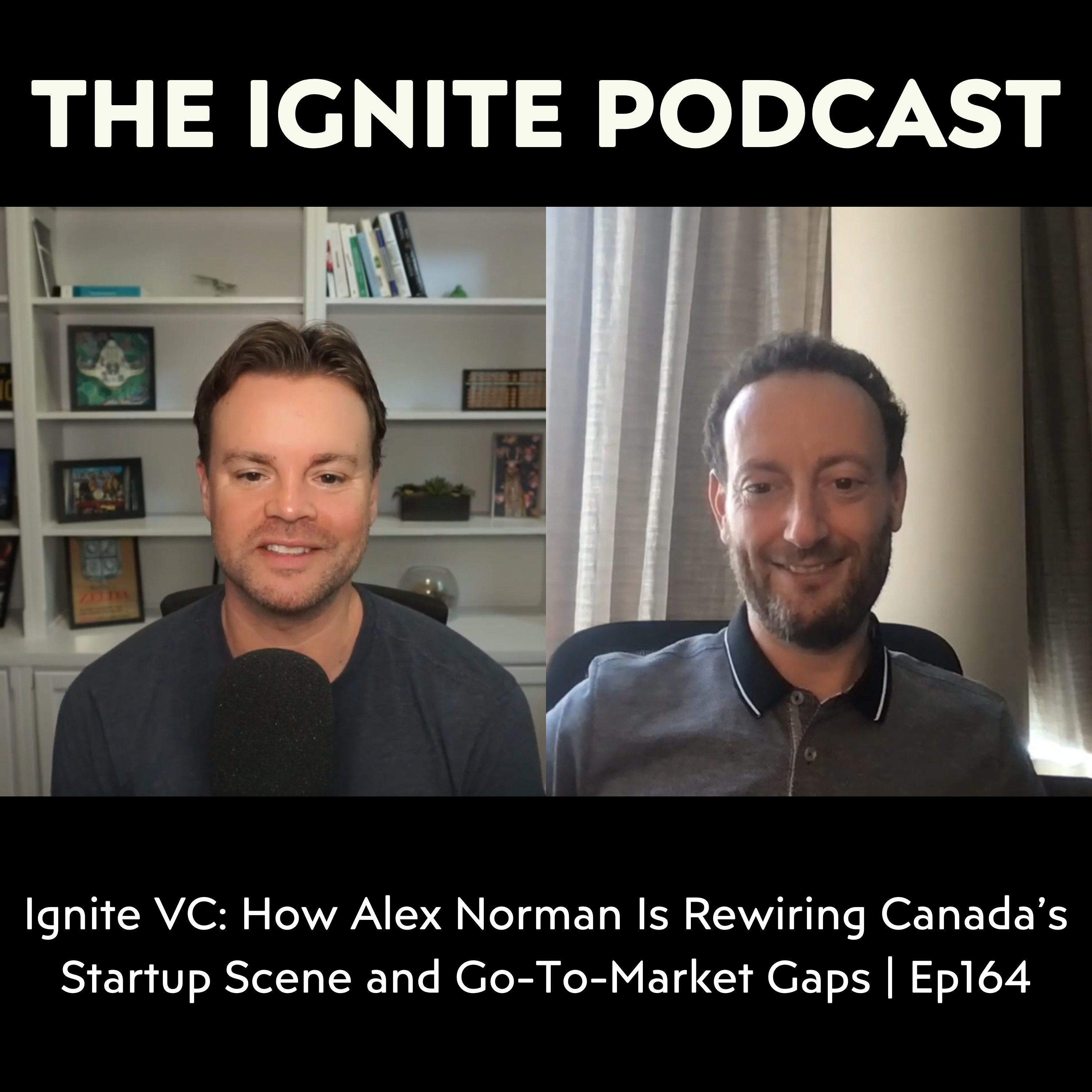 Ignite VC: How Alex Norman Is Rewiring Canada’s Startup Scene and Go-To-Market Gaps | Ep164 episode artwork