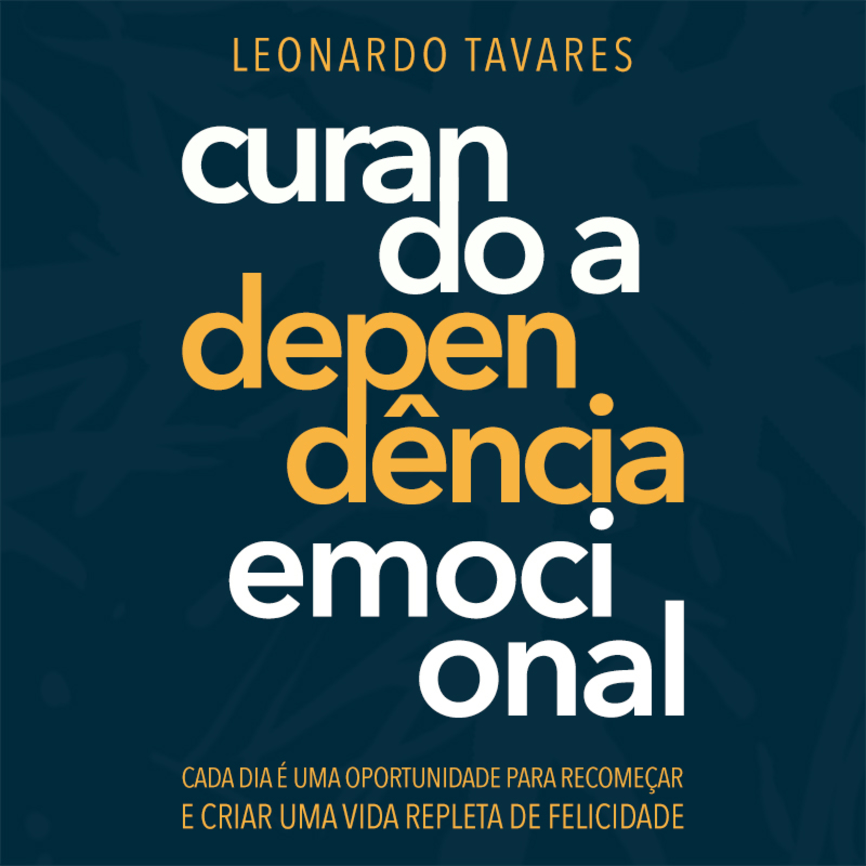 Curando a Dependência Emocional - Por Leonardo Tavares