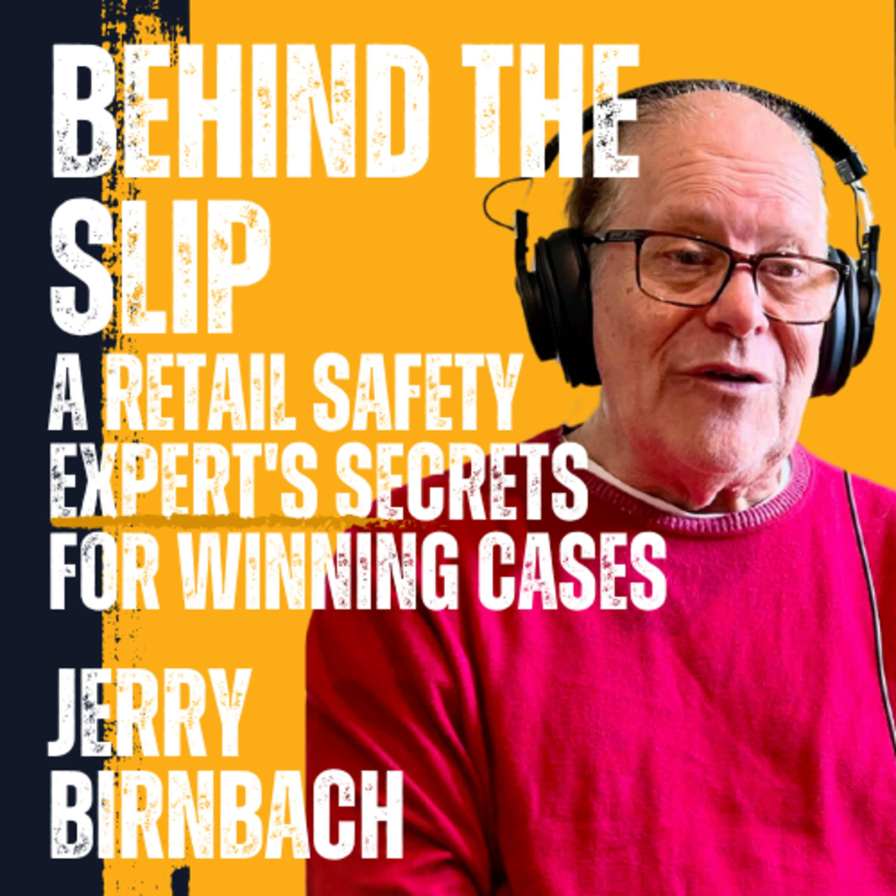Jerry Birnbach: Behind the Slip - A Retail Safety Expert's Secrets for Winning Cases episode artwork