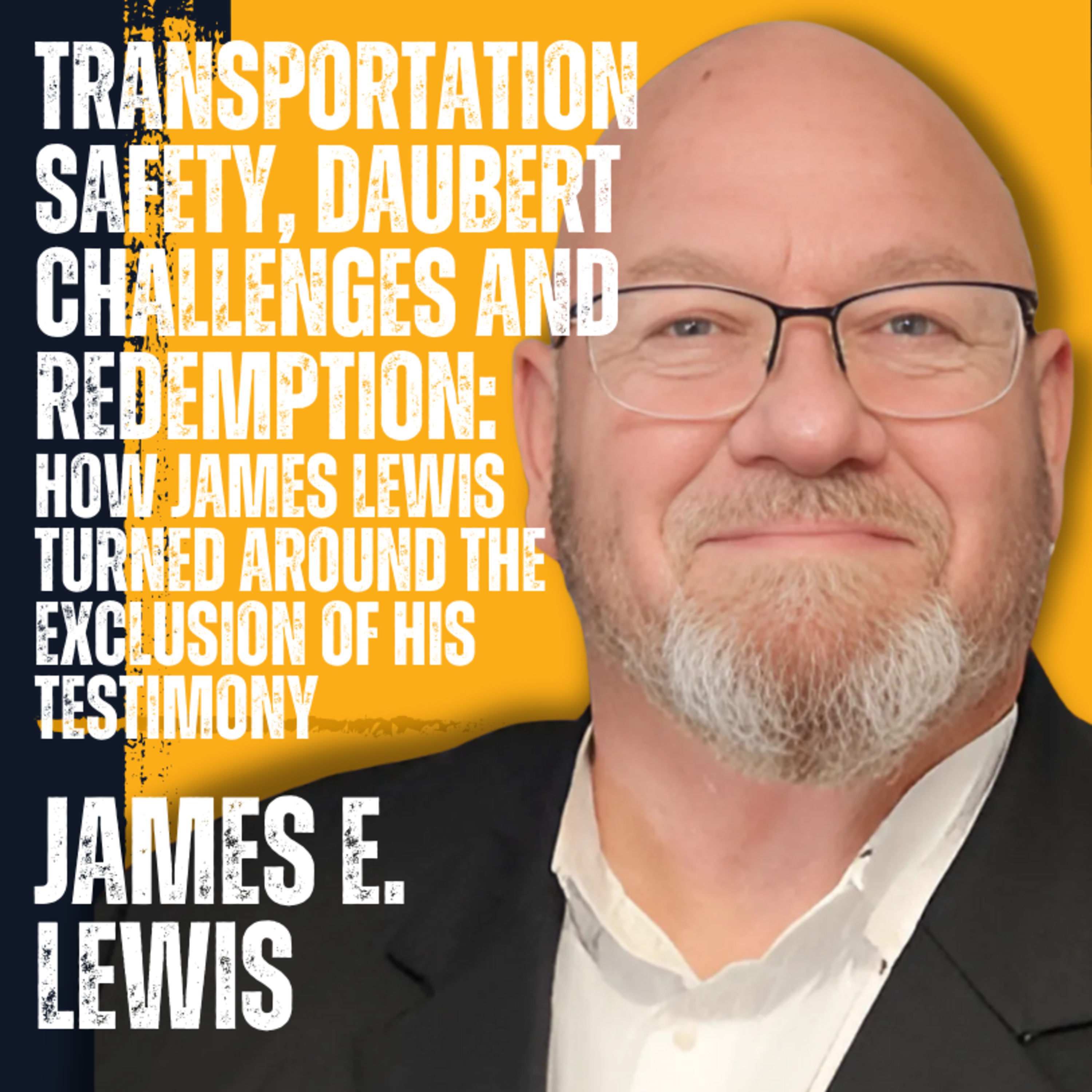 James E. Lewis on Transportation Safety, Expert Witness Testimony and Overcoming Daubert Challenges episode artwork