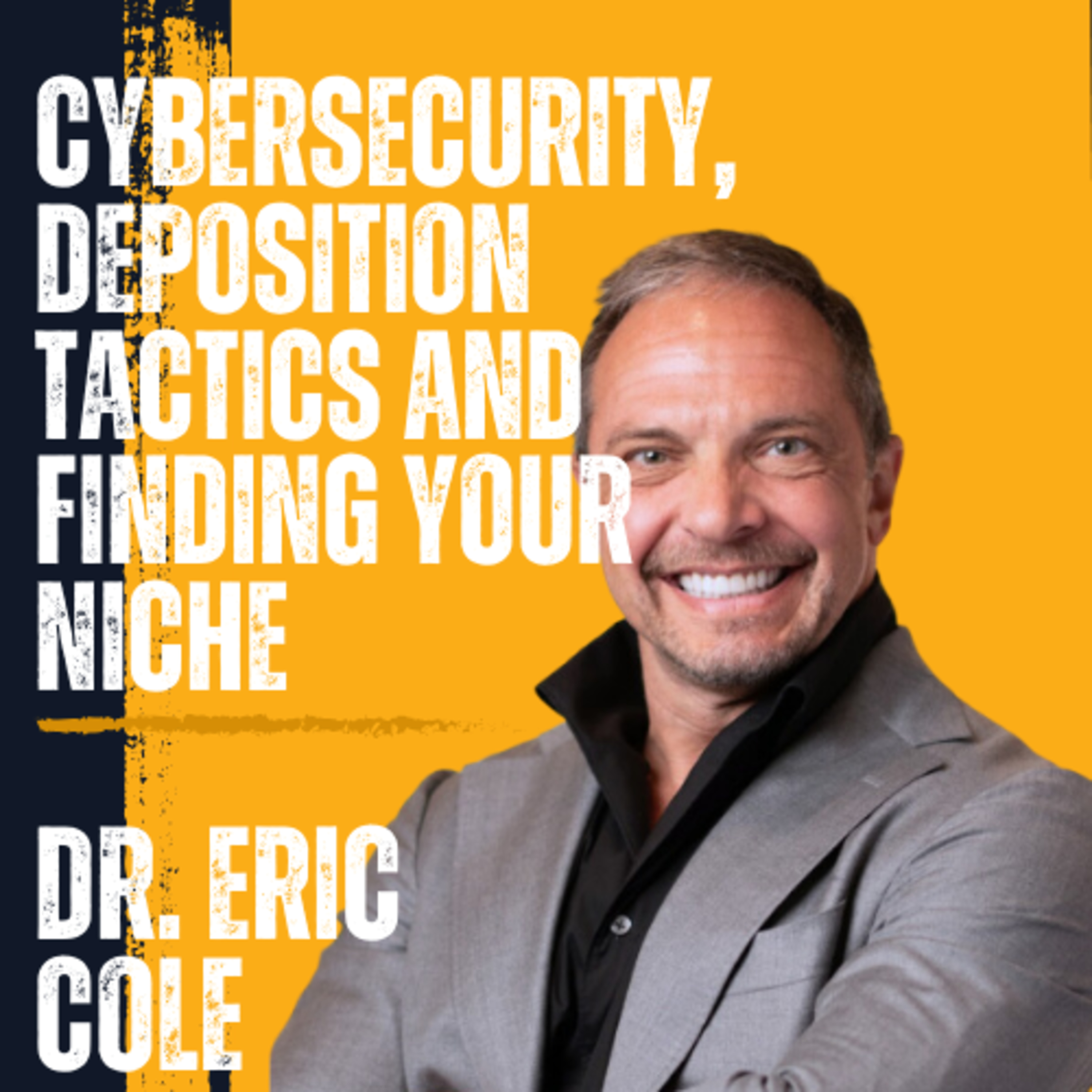 Dr. Eric Cole on Cybersecurity, Deposition Tactics and Finding Your Niche episode artwork
