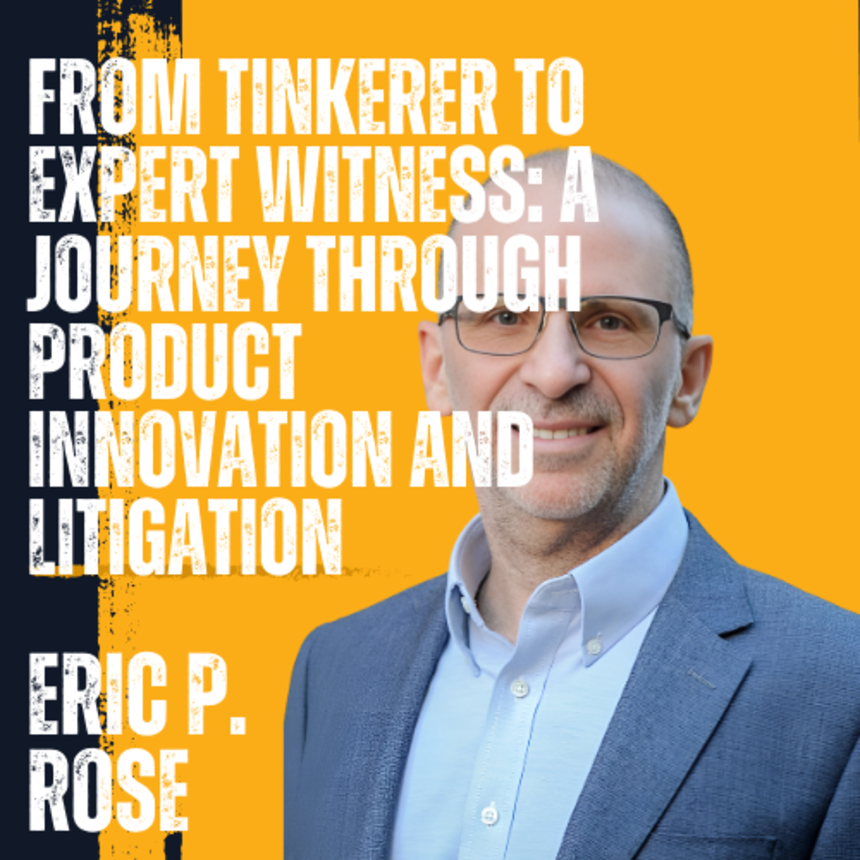 Eric Paul Rose on a Journey Through Product Innovation and Litigation episode artwork