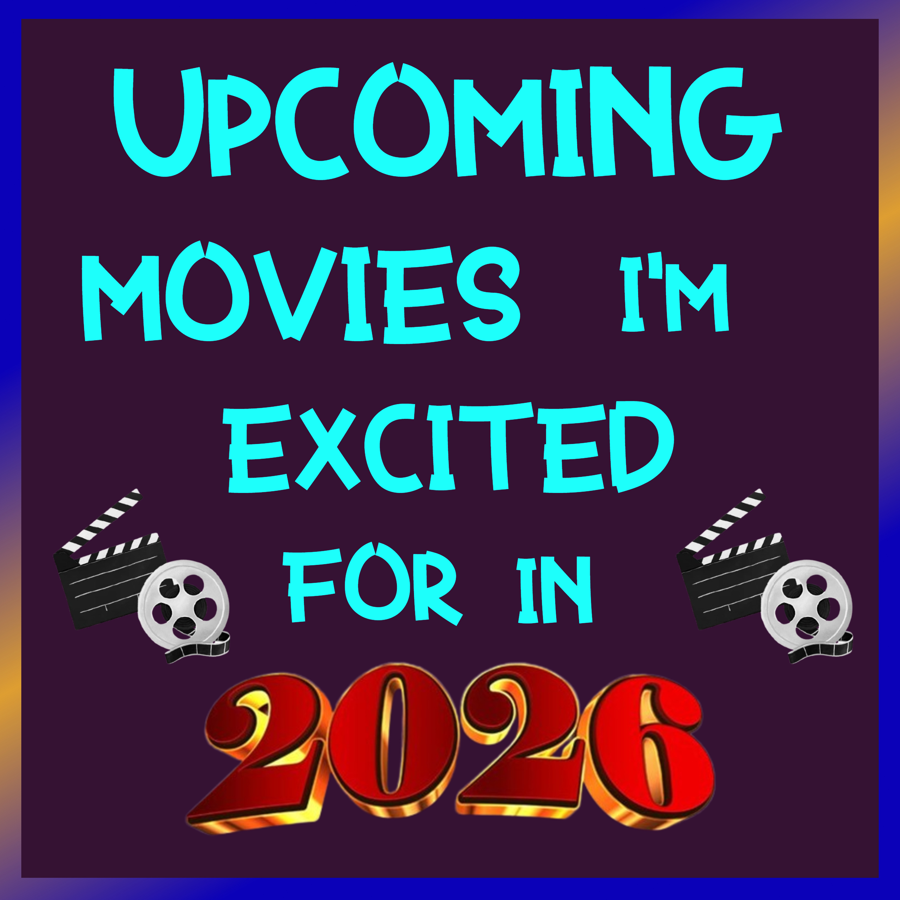 2026 Movies I'm Excited For!