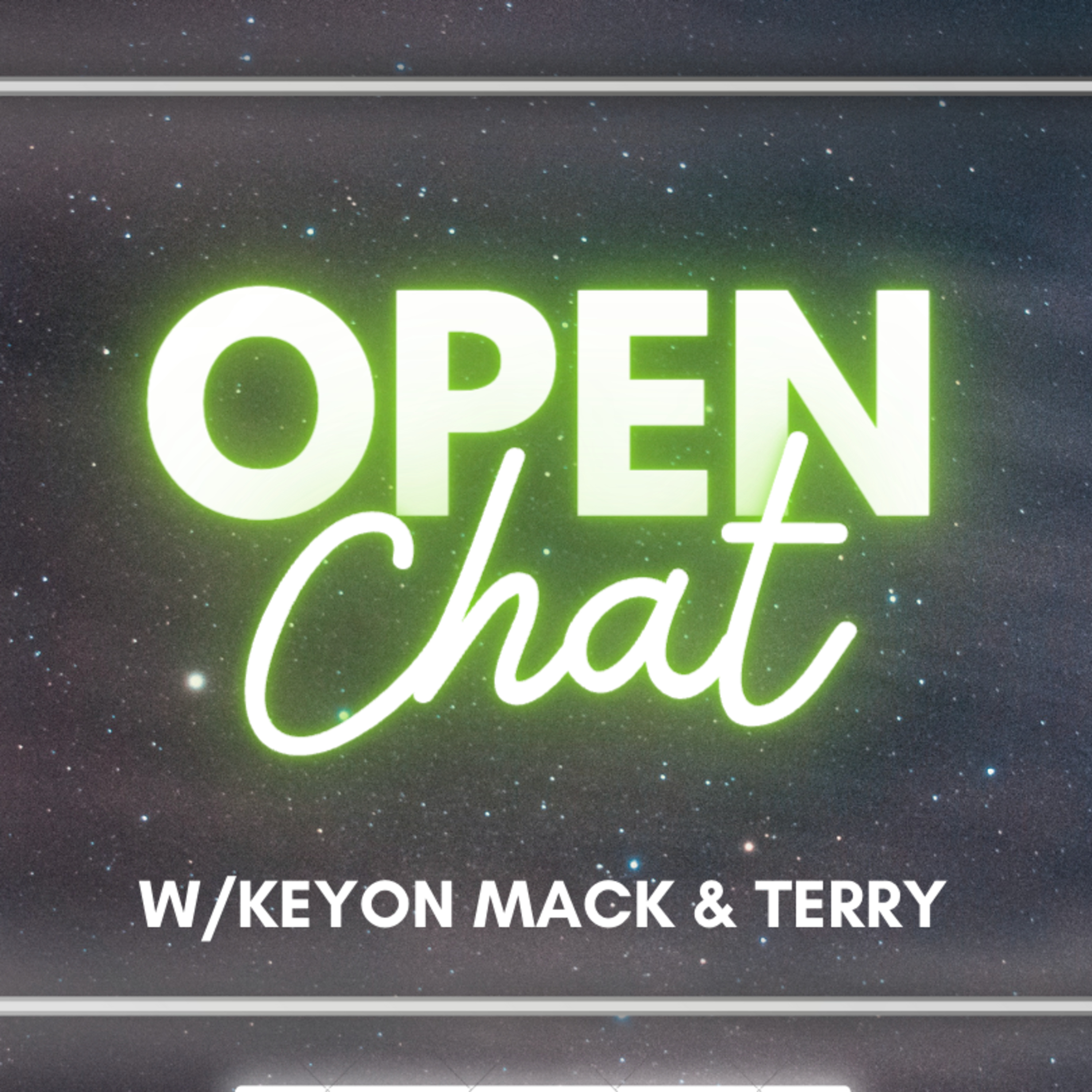 Open Chat - w/ Keyon Mack & Terry (Feat.) William Glover episode artwork