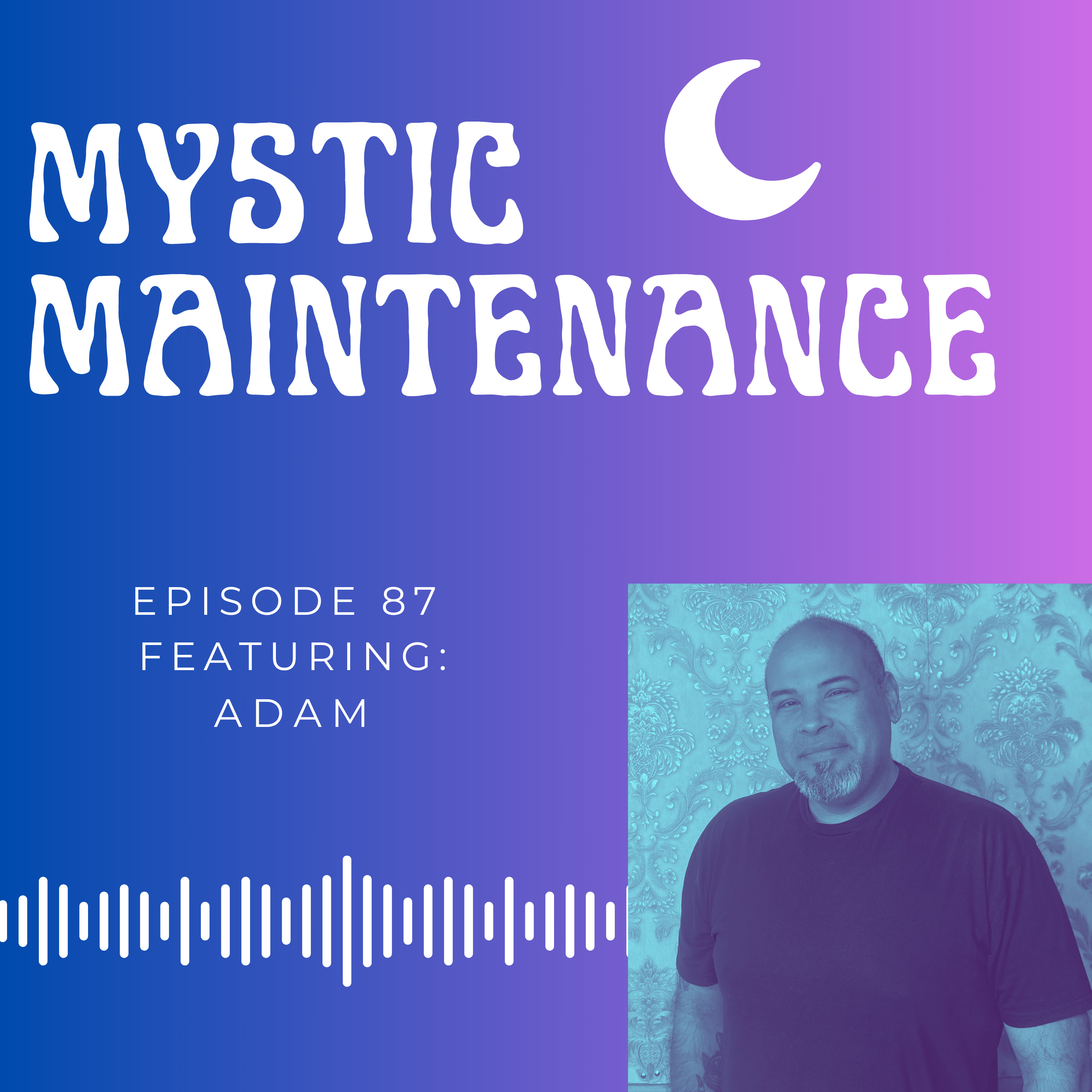 87 Mystic Maintenance with Adam episode artwork