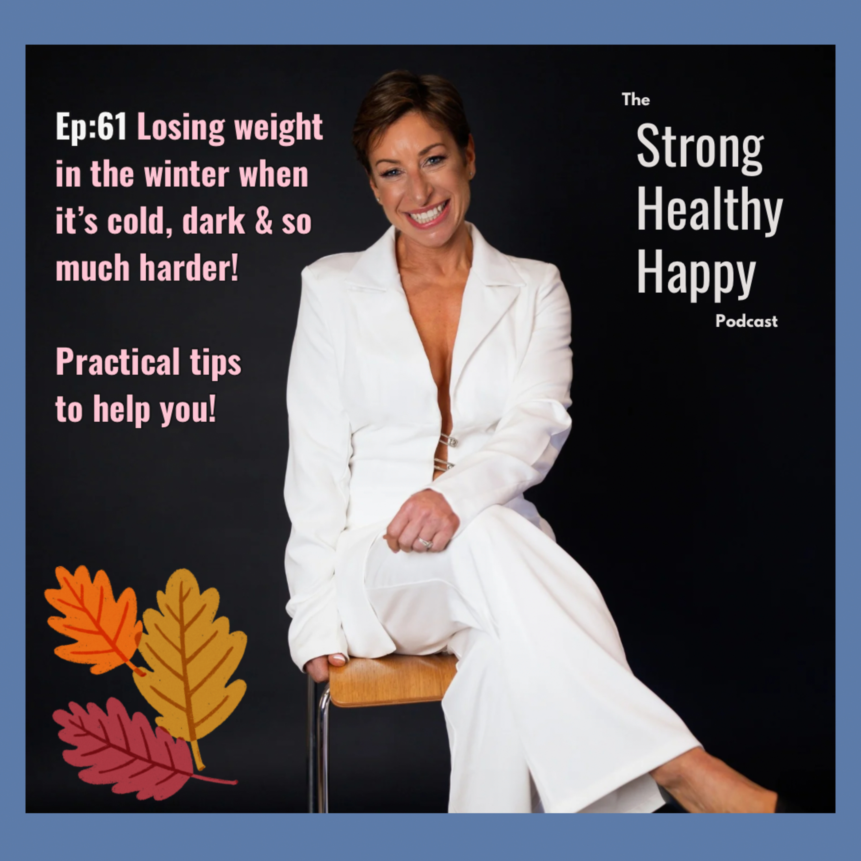 Ep:61 Losing weight in the Winter when it's cold & dark and so much harder. Helpful tips to help you overcome them and still make progress episode artwork