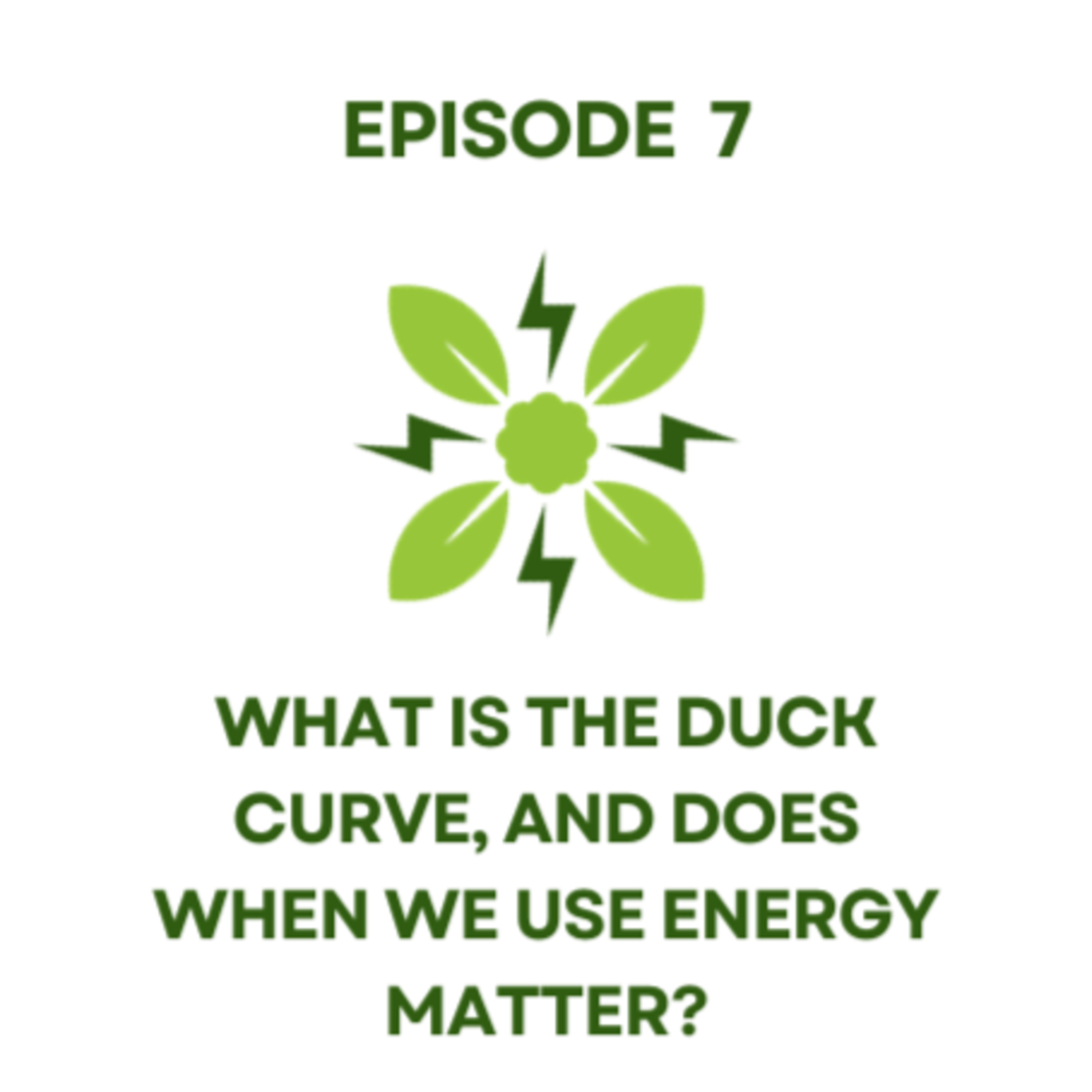 Ep 7 | What is the Duck Curve, & Does When We Use Energy Matter? episode artwork