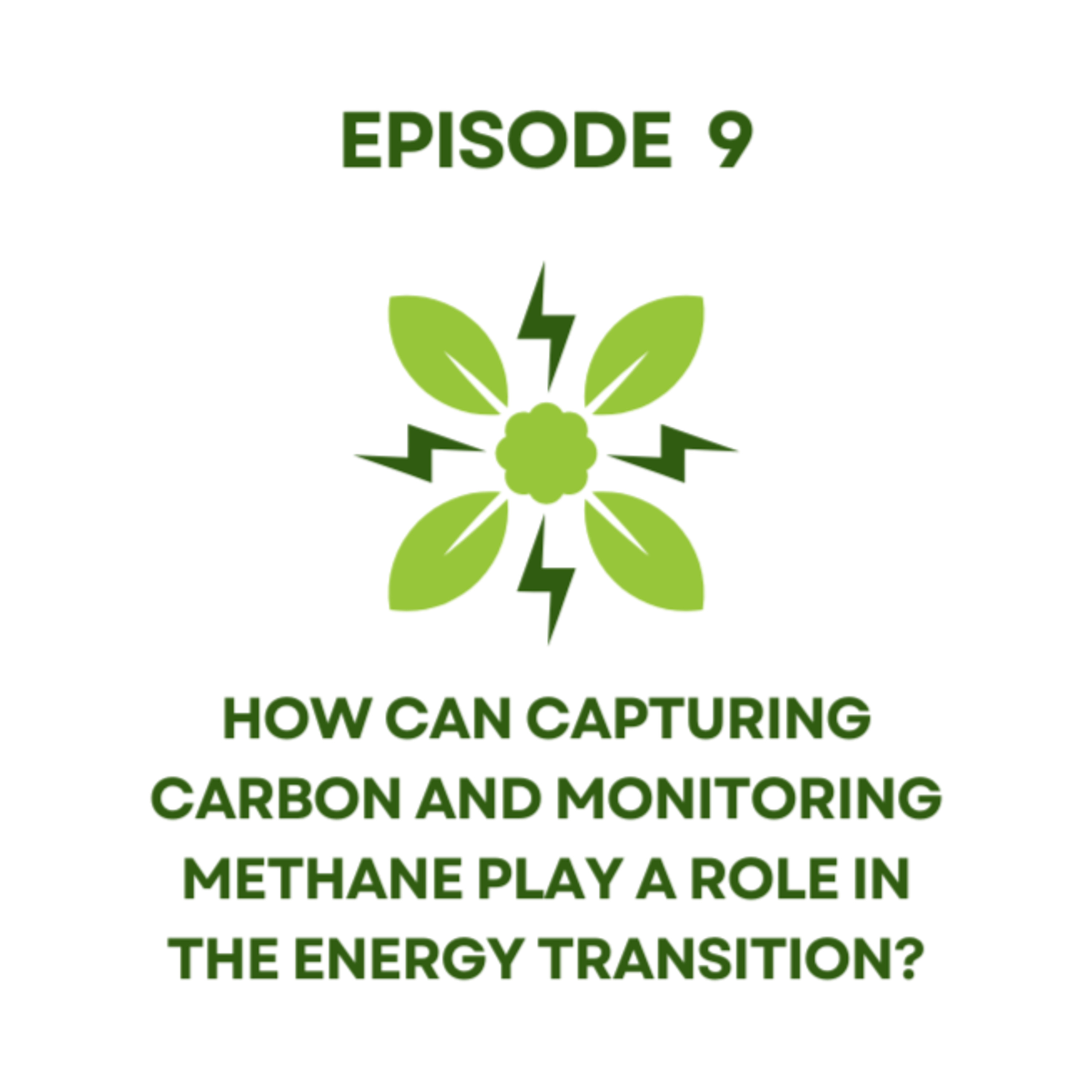 Ep 9 | How Can Capturing Carbon and Monitoring Methane Play a Role in the Energy Transition? episode artwork