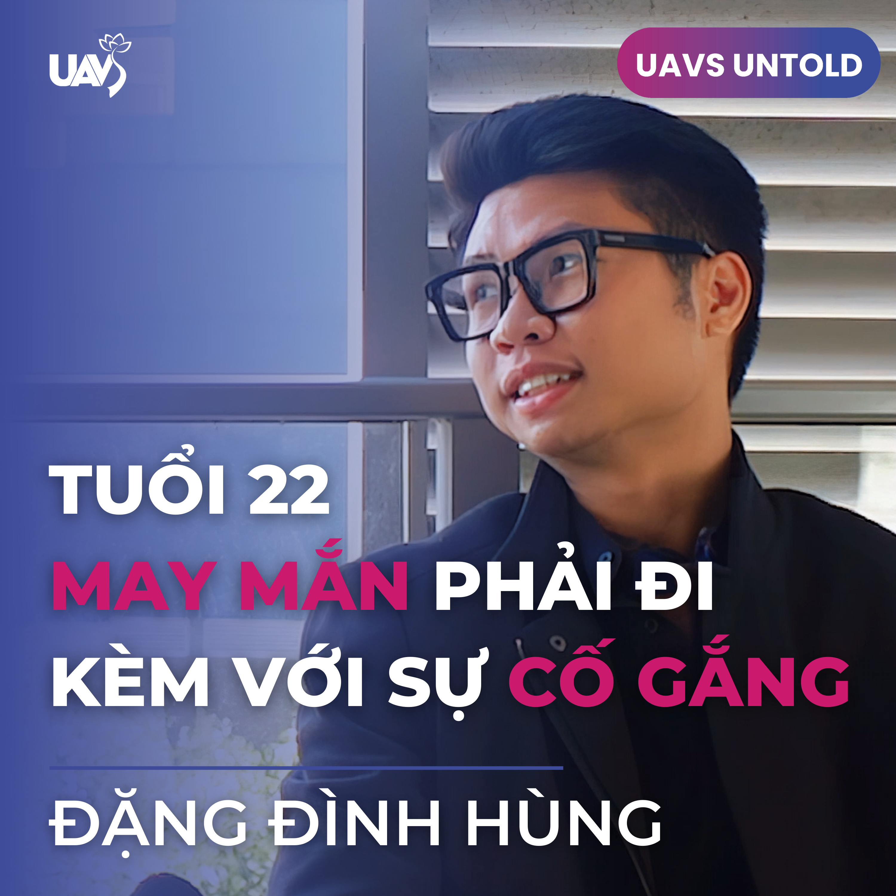 Ep 1: Đặng Đình Hùng - Tuổi 22, May mắn phải đi kèm với sự cố gắng episode artwork