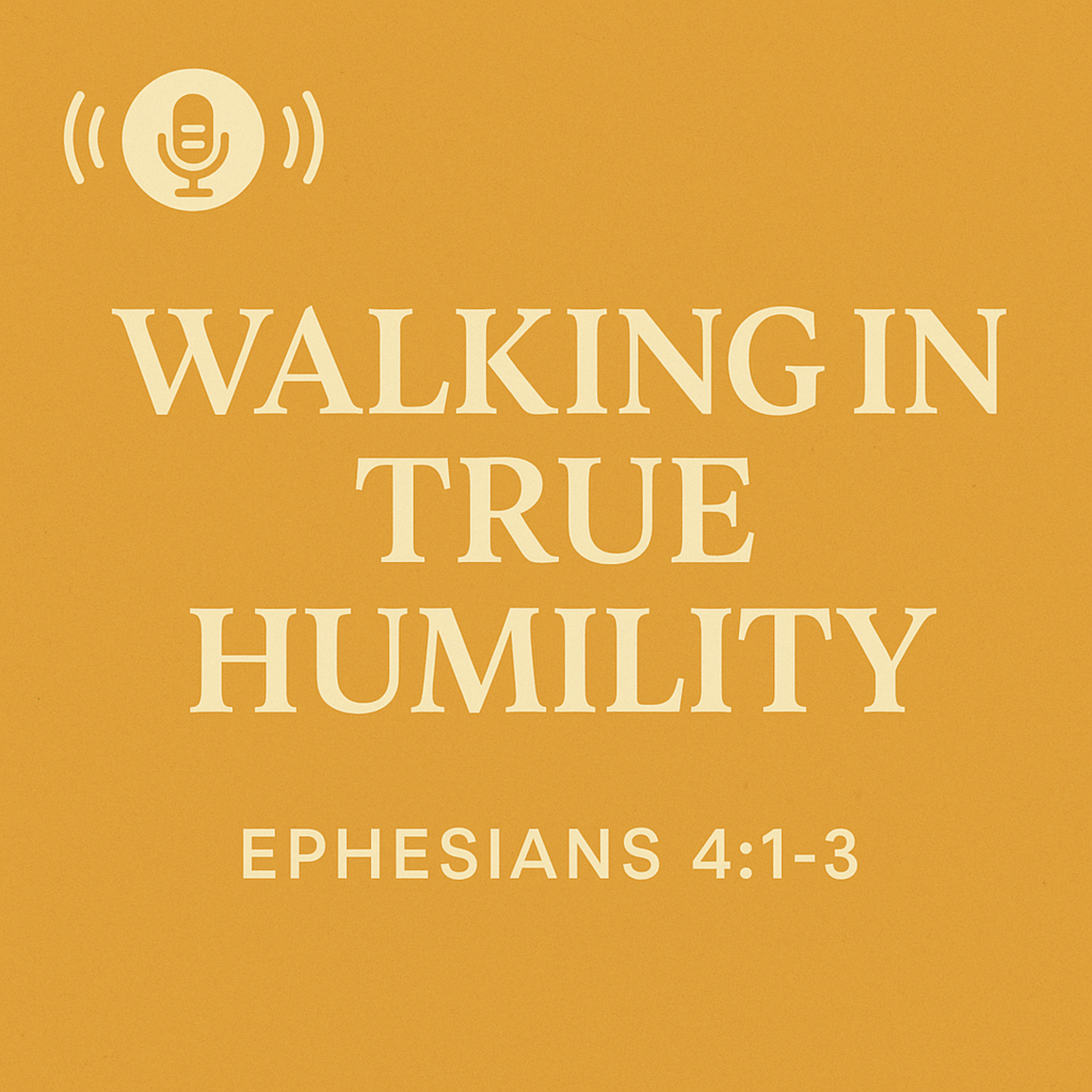 Walking in True Humility - Ephesians 4:1-3 episode artwork
