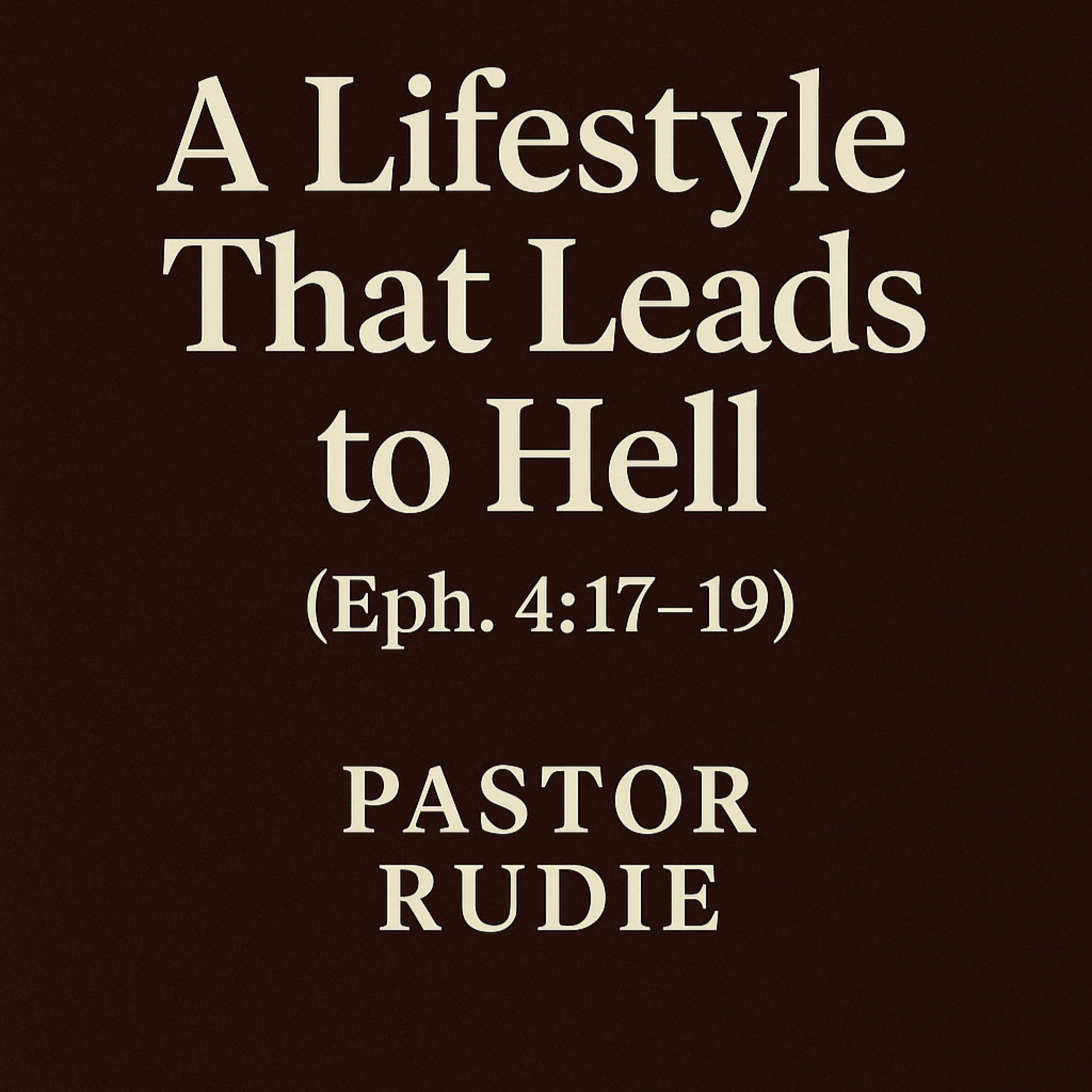 A Lifestyle that Leads to Hell - Ephesians 4:17–19 episode artwork