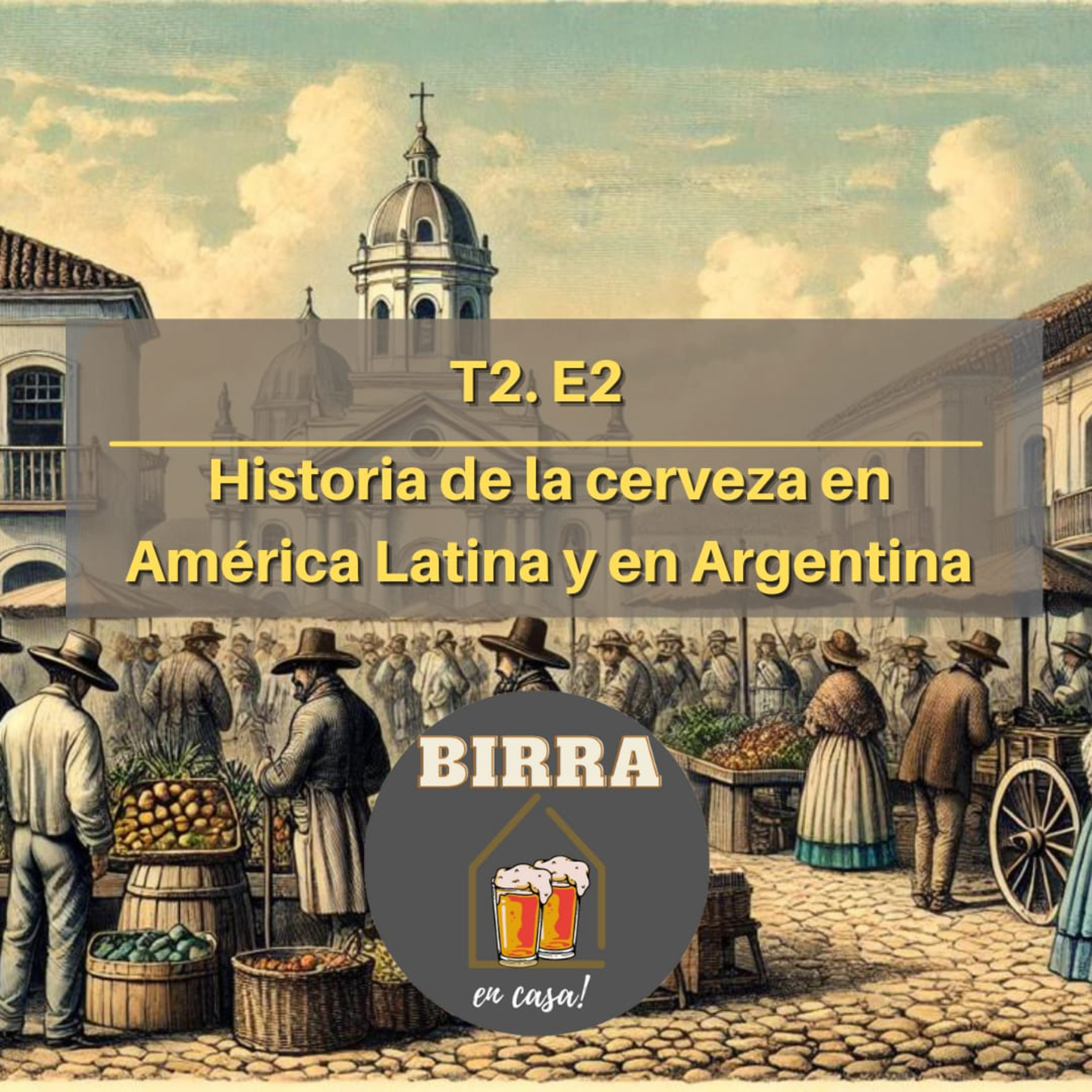 T2E2 - Historia de la cerveza en América Latina y en Argentina episode artwork