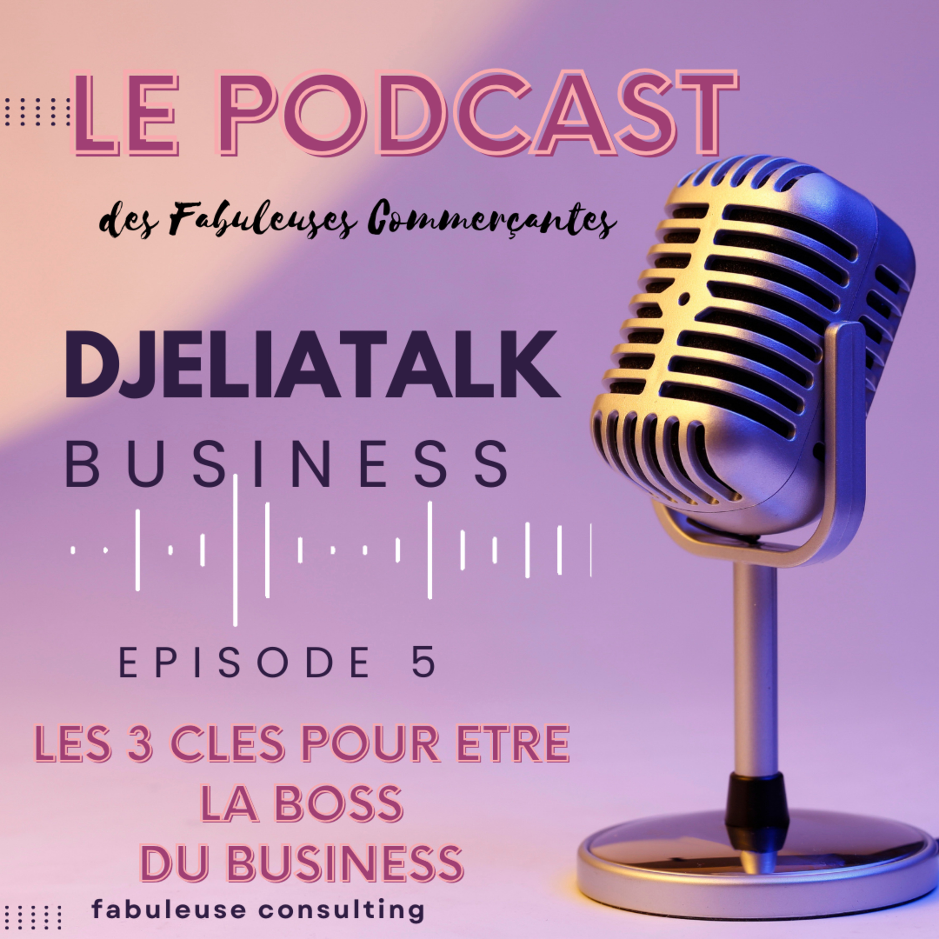 Épisode 5 : LES 5 CLÉS POUR ETRE LA BOSS DU BUSINESS episode artwork