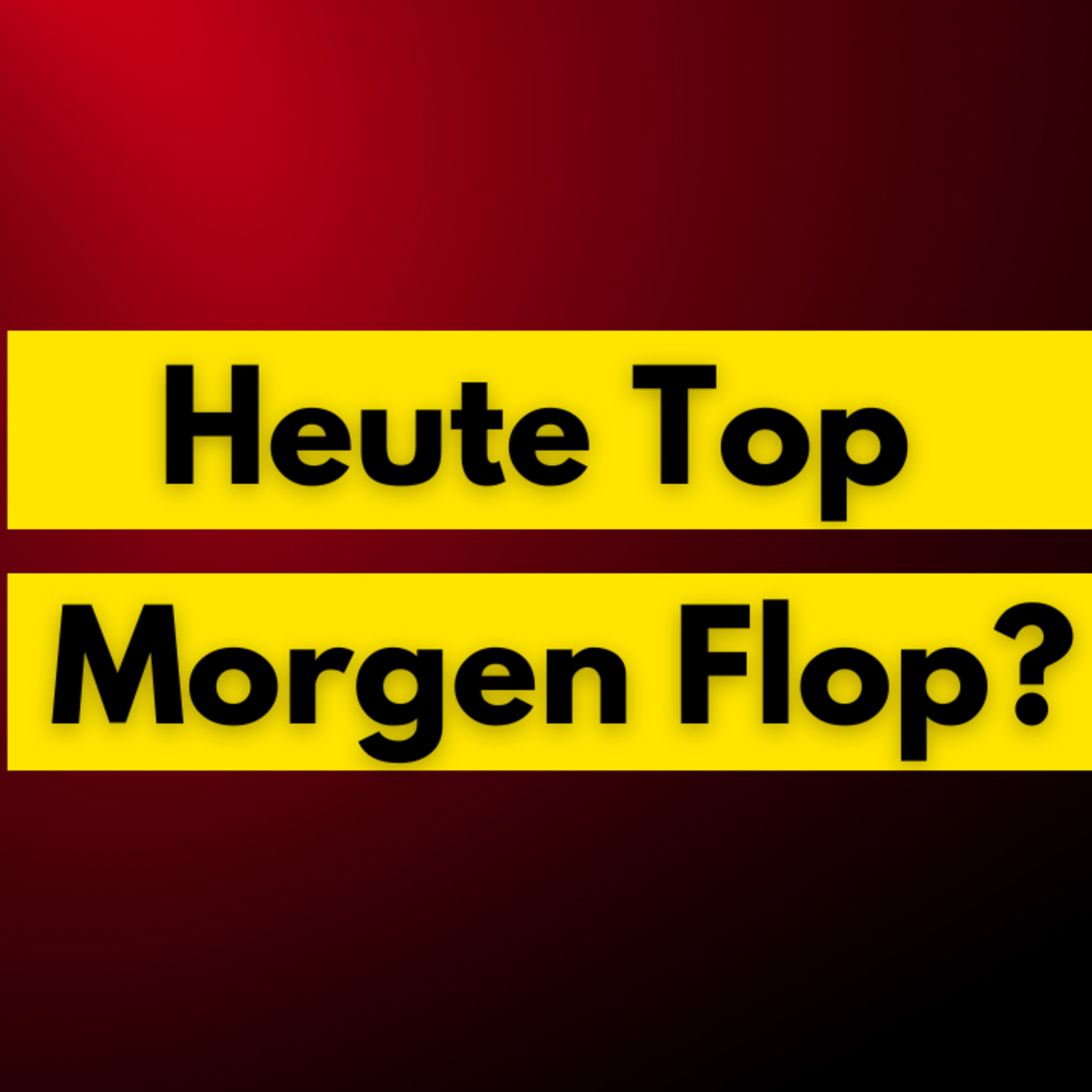Heute Top - Morgen Flop? episode artwork
