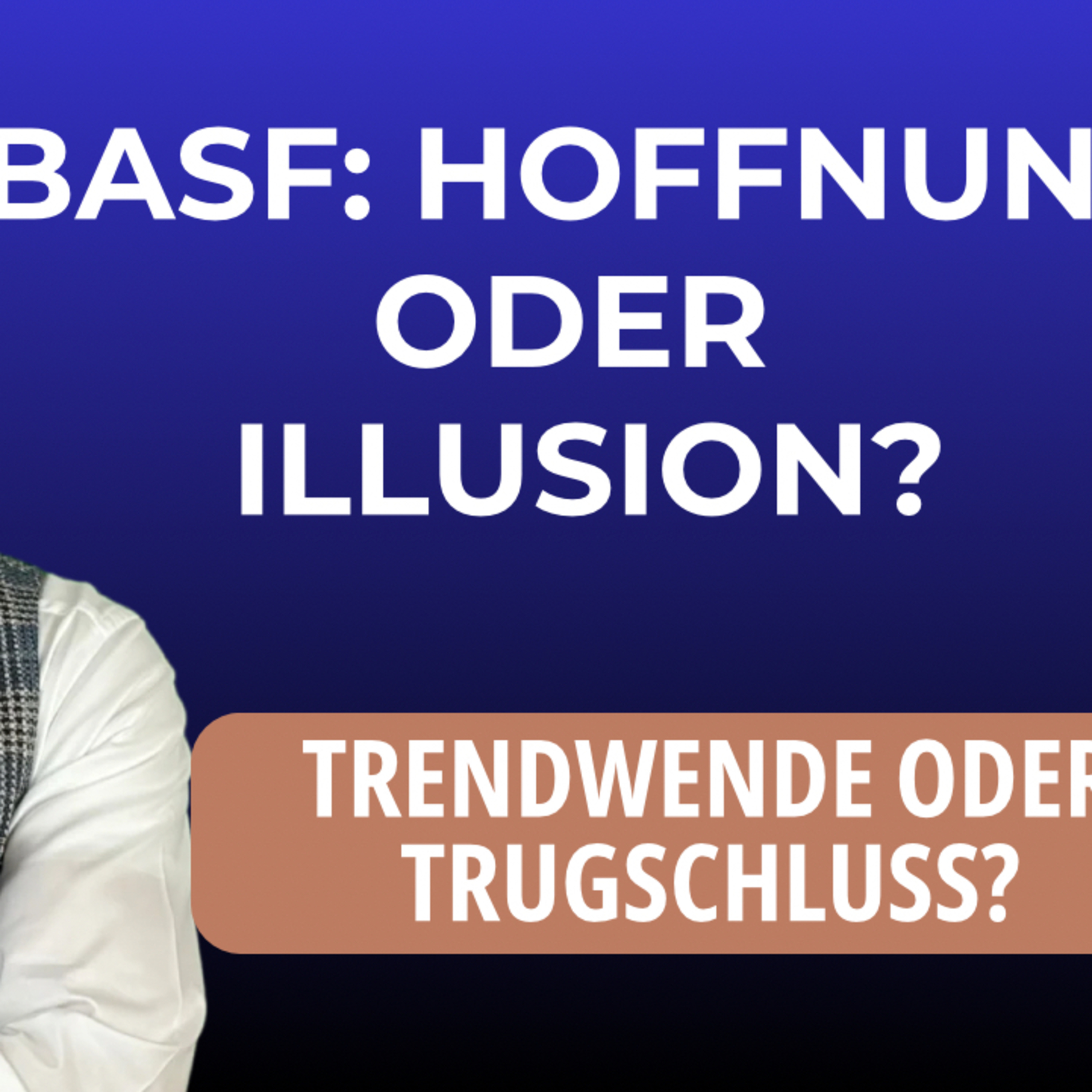 BASF: HOFFNUNG ODER ILLUSION? TRENDWENDE ODER TRUGSCHLUSS? episode artwork