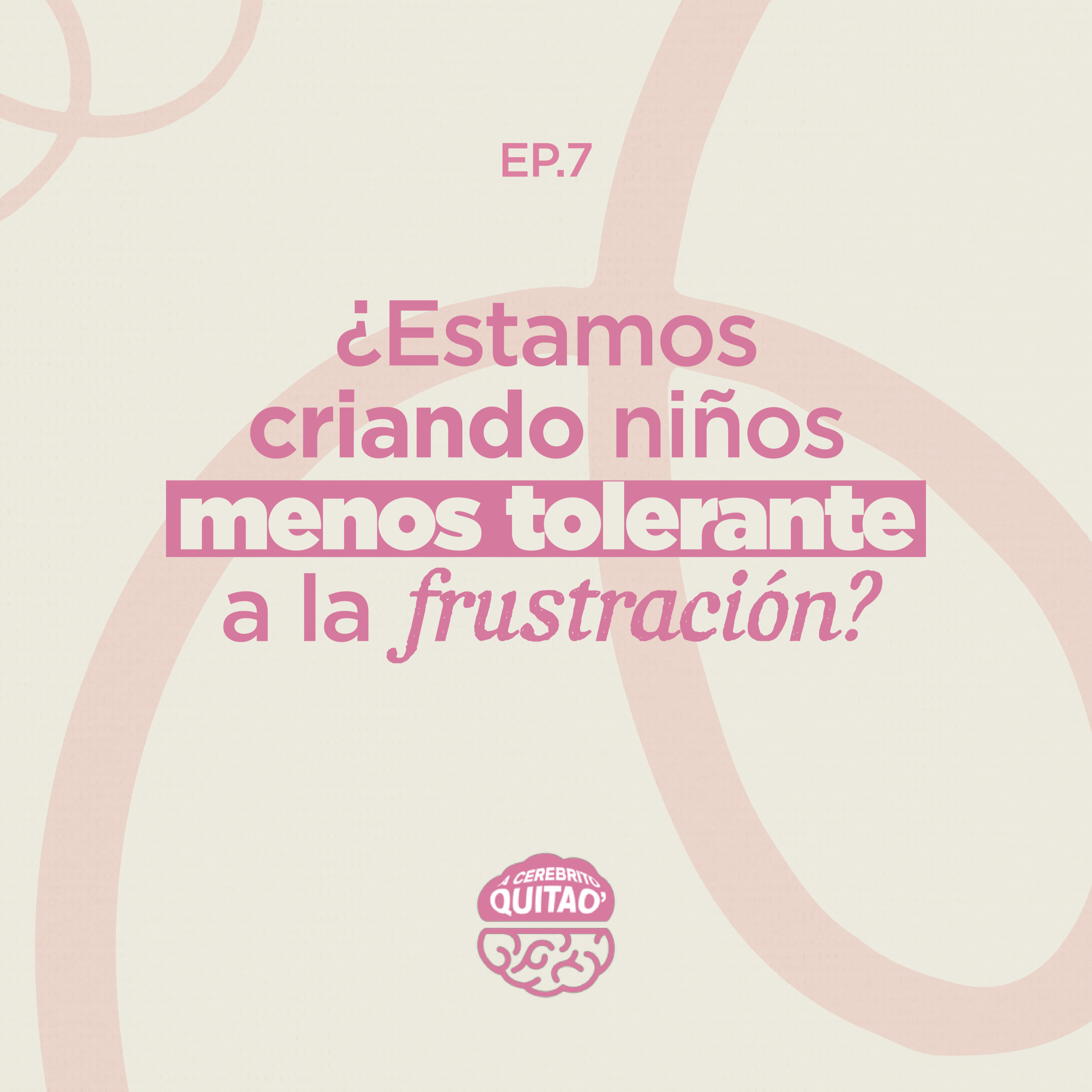 Temp. 3 Ep 7 - ¿Estamos criando niños menos tolerantes a la frustración?  episode artwork