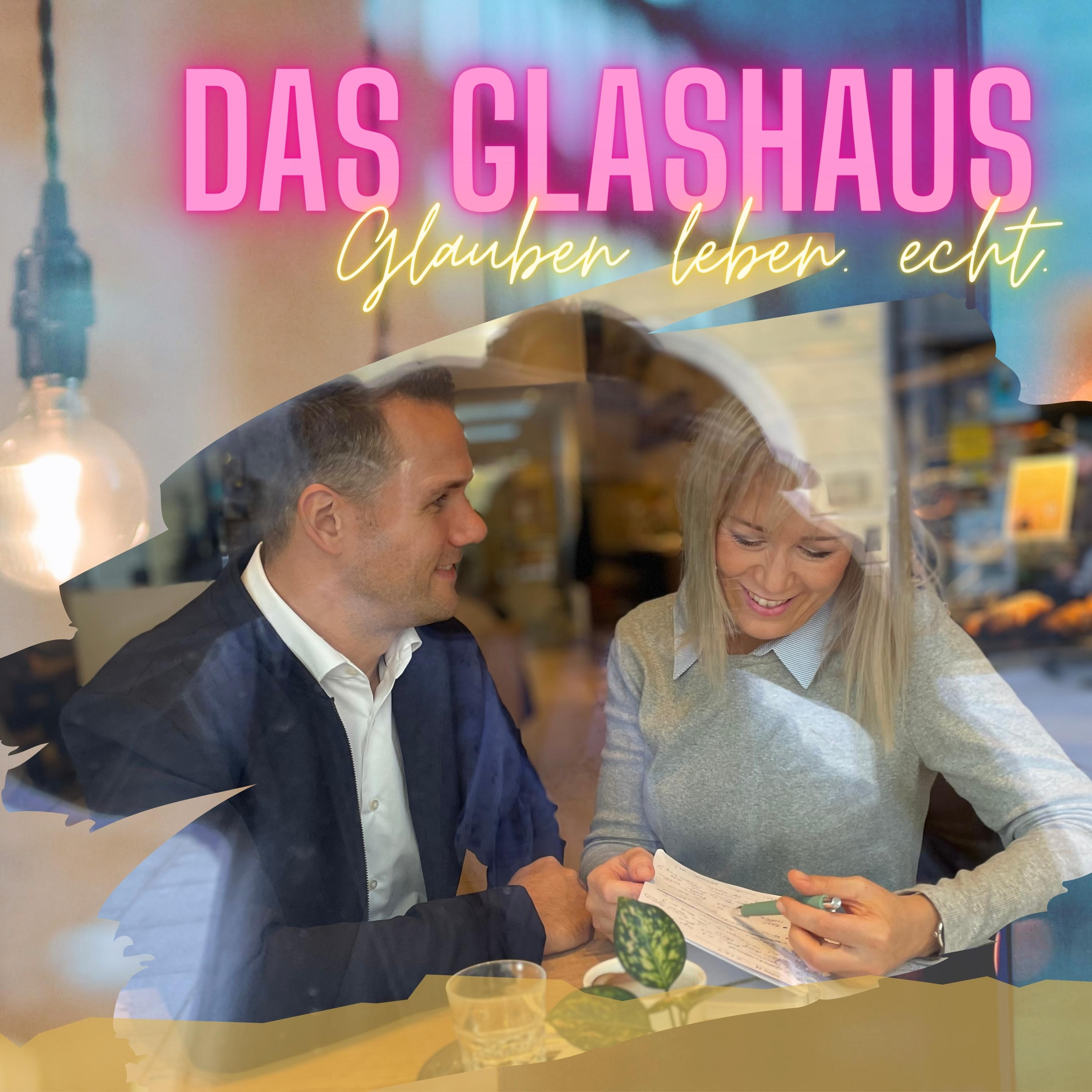 DAS GLASHAUS - glauben leben. echt. mit Andreas und Anita