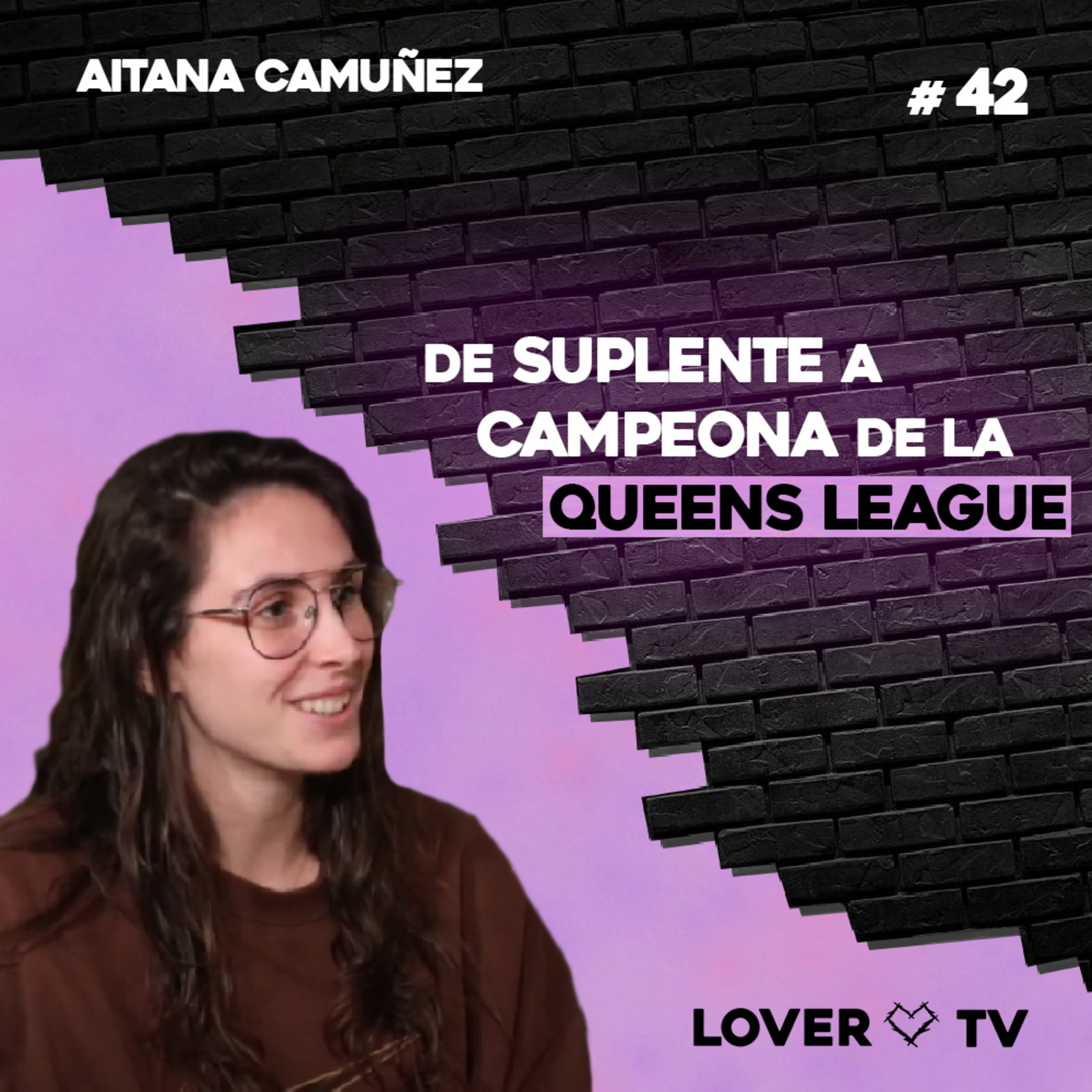 Lover TV #42 | Aitana Camuñez - Queens League, Fútbol Femenino, Rivers, Pio FC... episode artwork