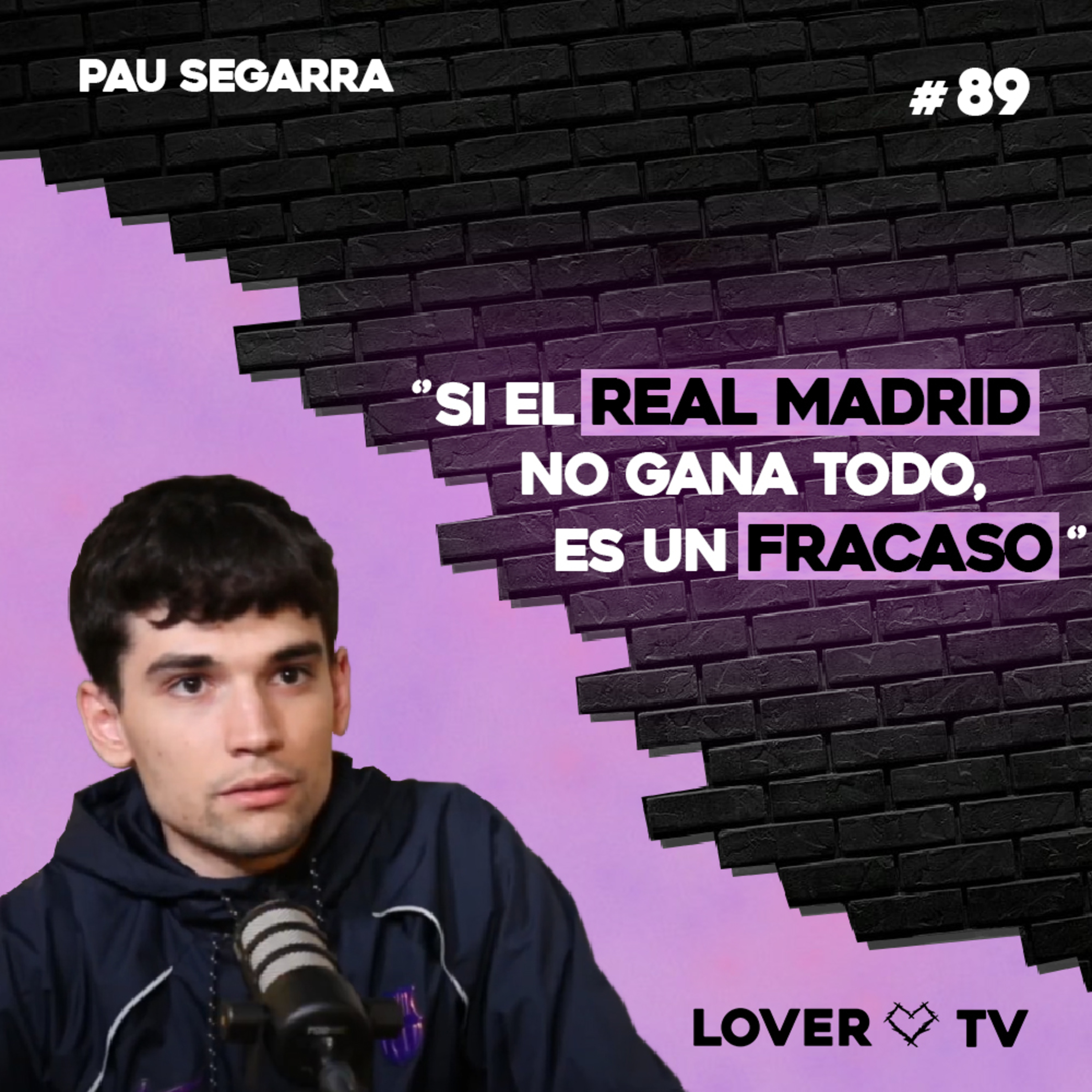 "Si el Real Madrid No Gana Todo es un FRACASO" - Pau Segarra | Lover TV #89 episode artwork