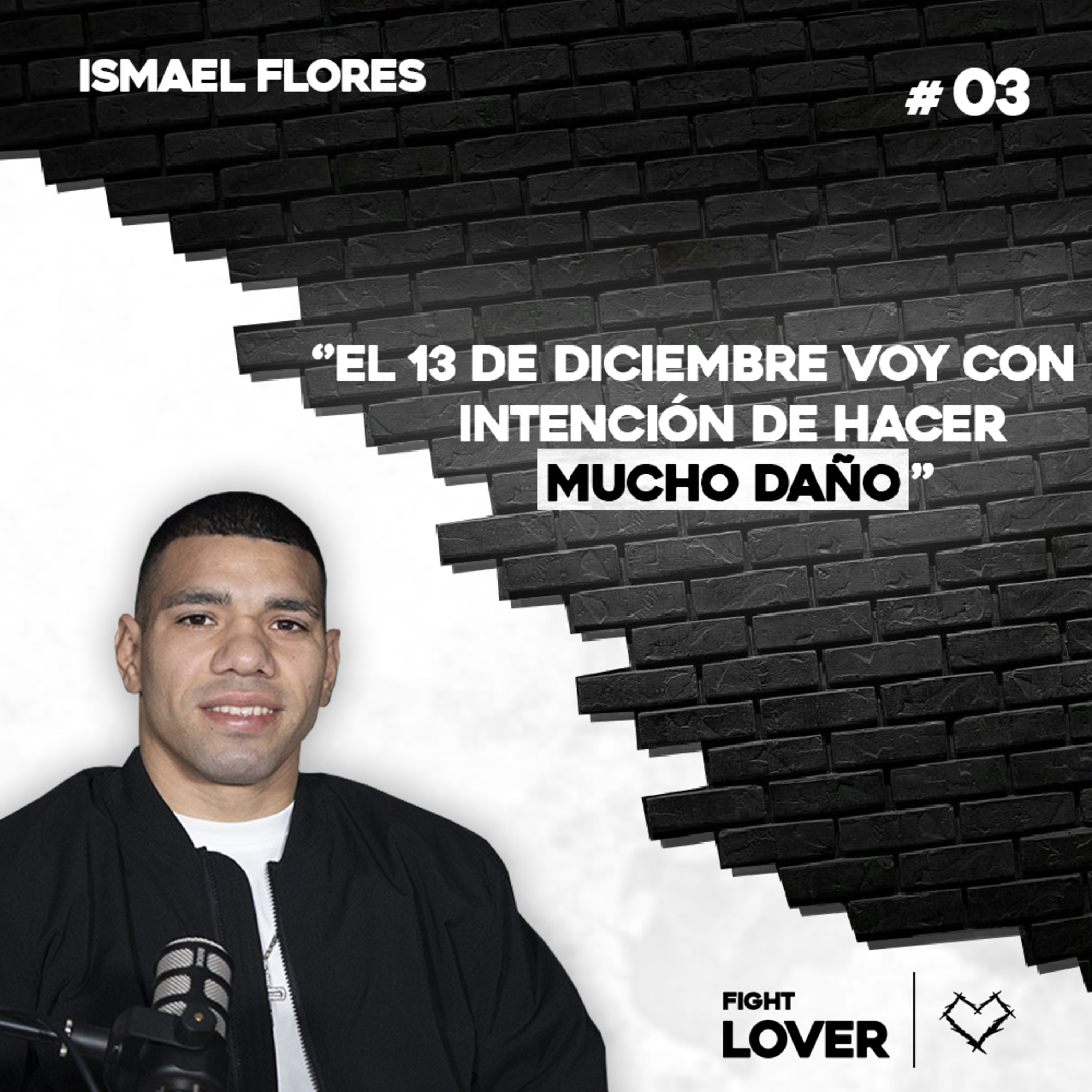 "El 13 de Diciembre voy con Intención de Hacer Mucho Daño" - Ismael Flores | Fight Lover #03 episode artwork
