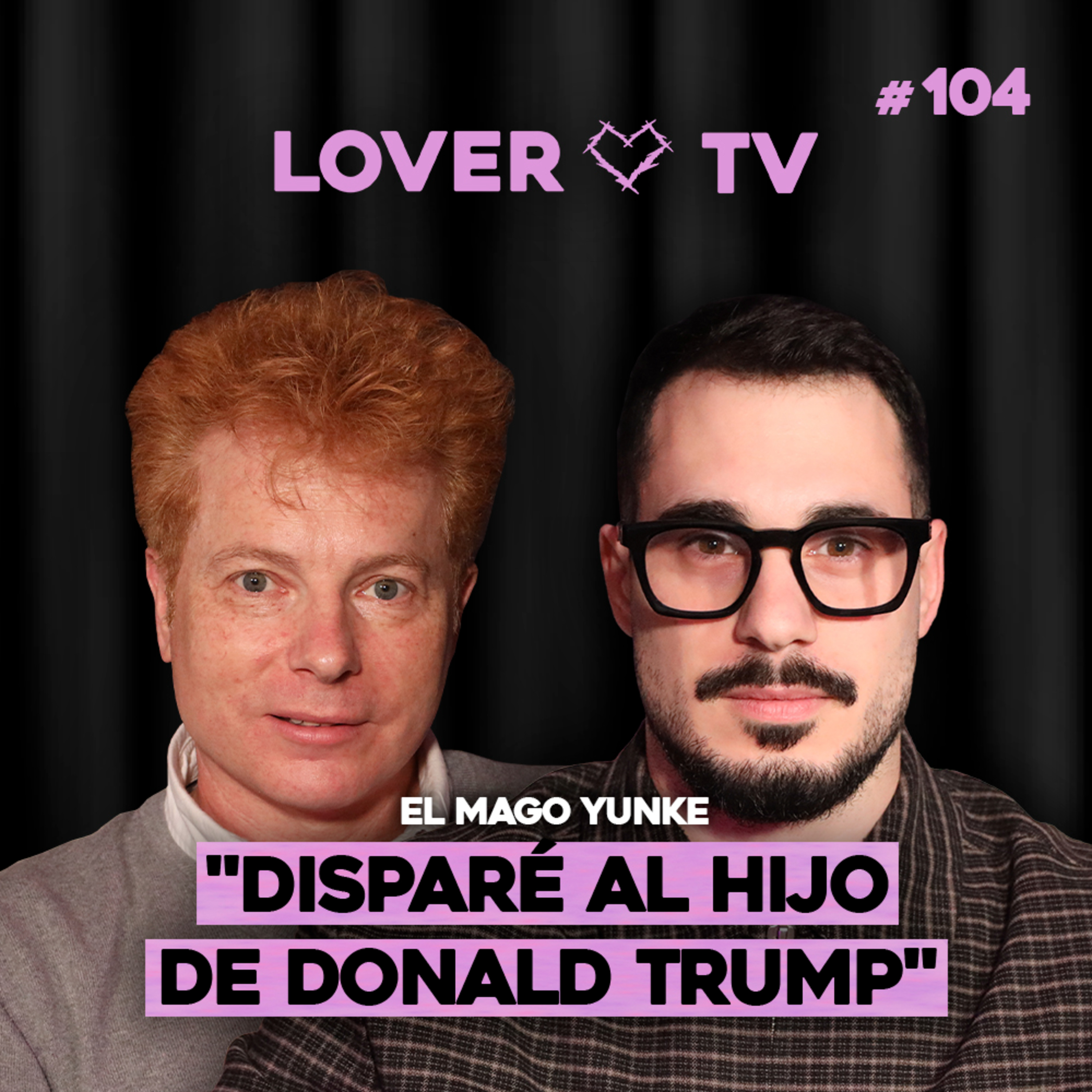 "Disparé al Hijo de Donald Trump" Las Anécdotas más Locas de El Mago Yunke | Lover TV #104 episode artwork