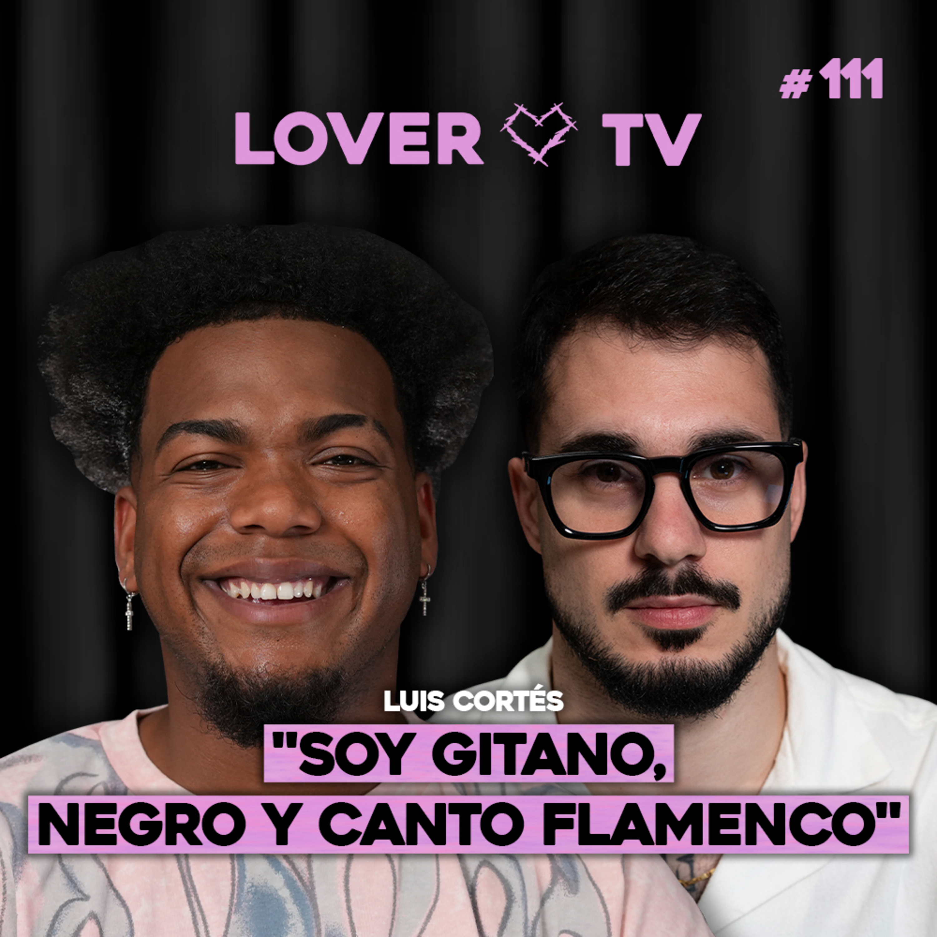 "Soy Gitano, Negro y Canto Flamenco" - Luis Cortés Rompe Esquemas | Lover TV #111 episode artwork