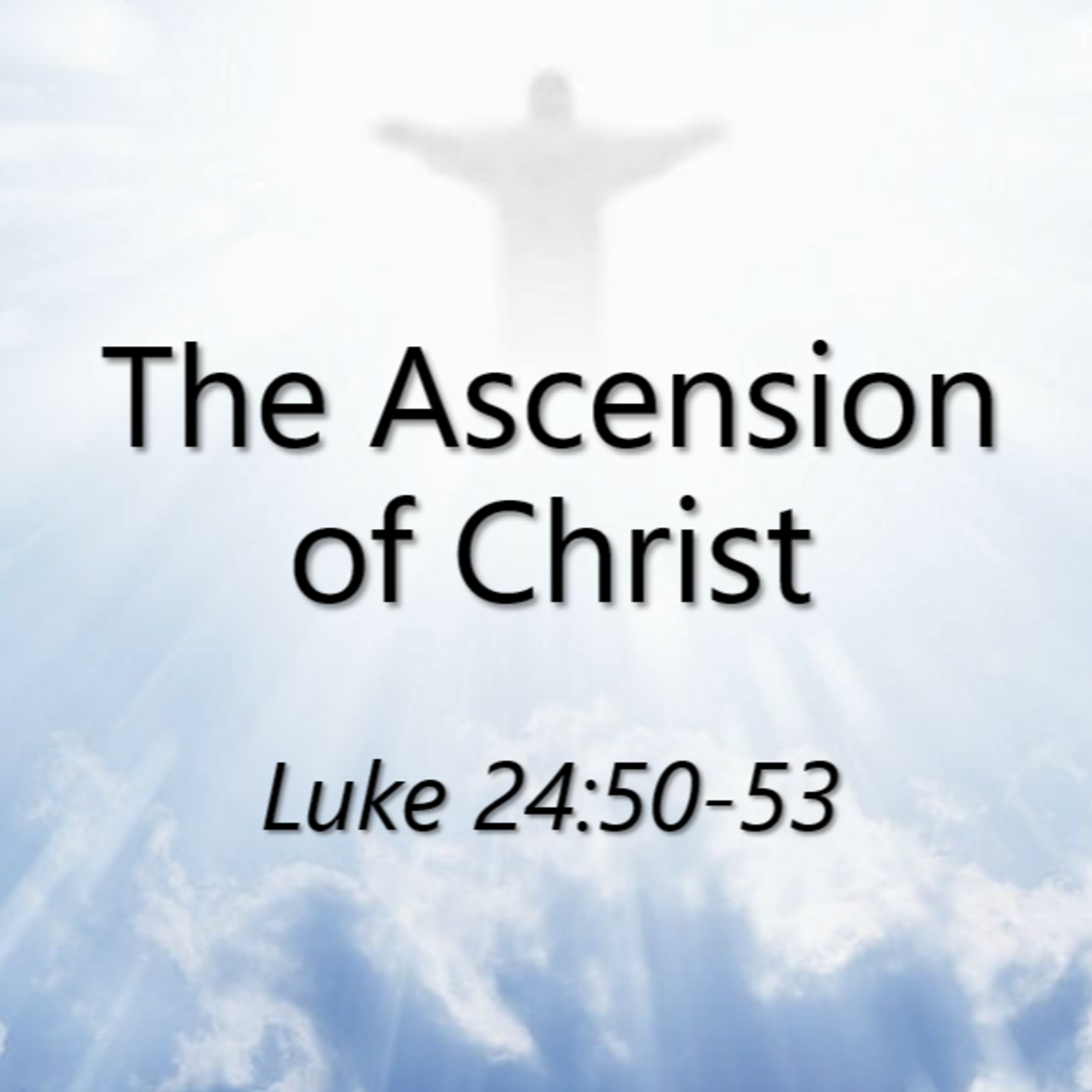 The Ascension of Christ (Luke 24:50-53) episode artwork