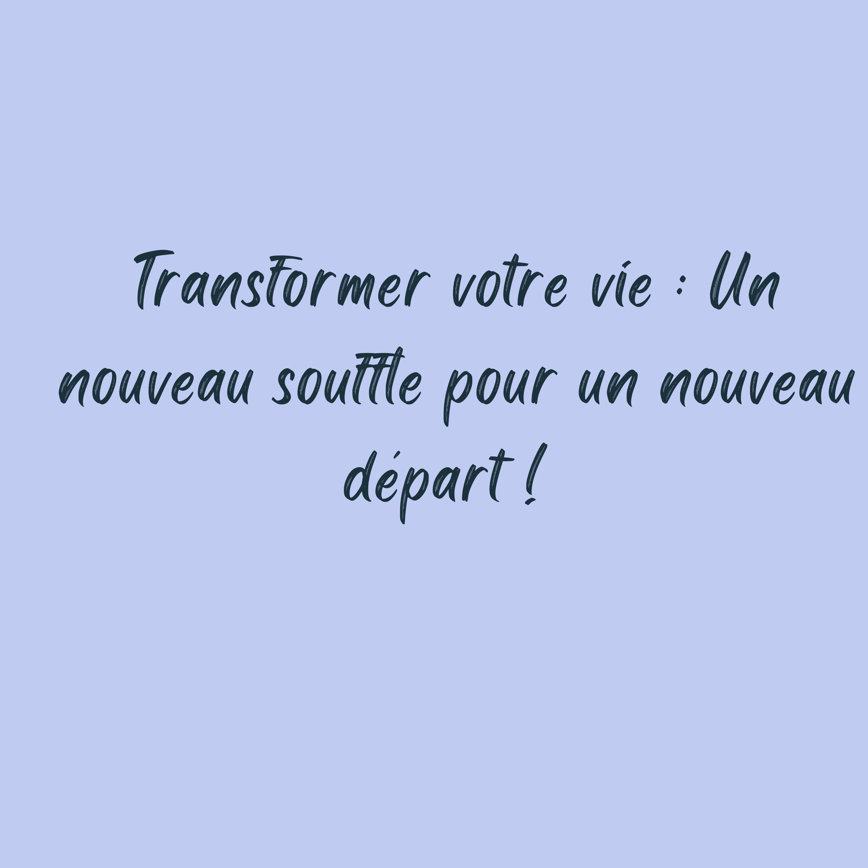 Transformer votre vie : Un nouveau souffle pour un nouveau départ !  episode artwork