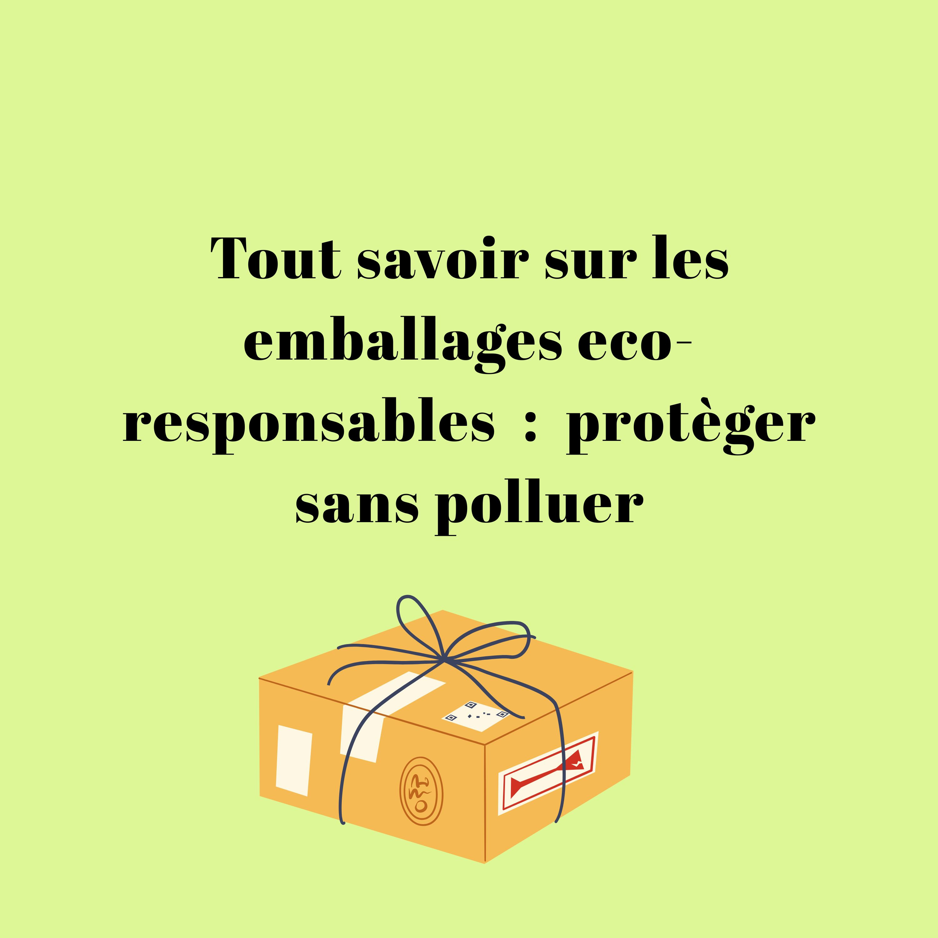 Tout savoir sur les emballages eco-responsables : protèger sans polluer